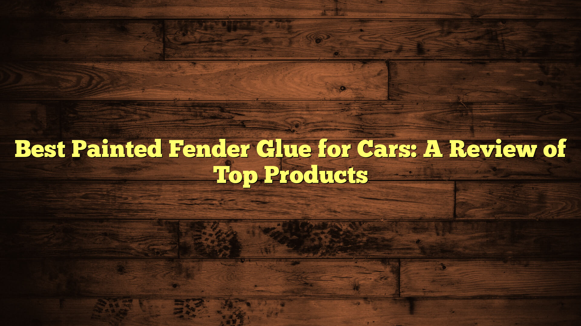 Best Painted Fender Glue for Cars: A Review of Top Products