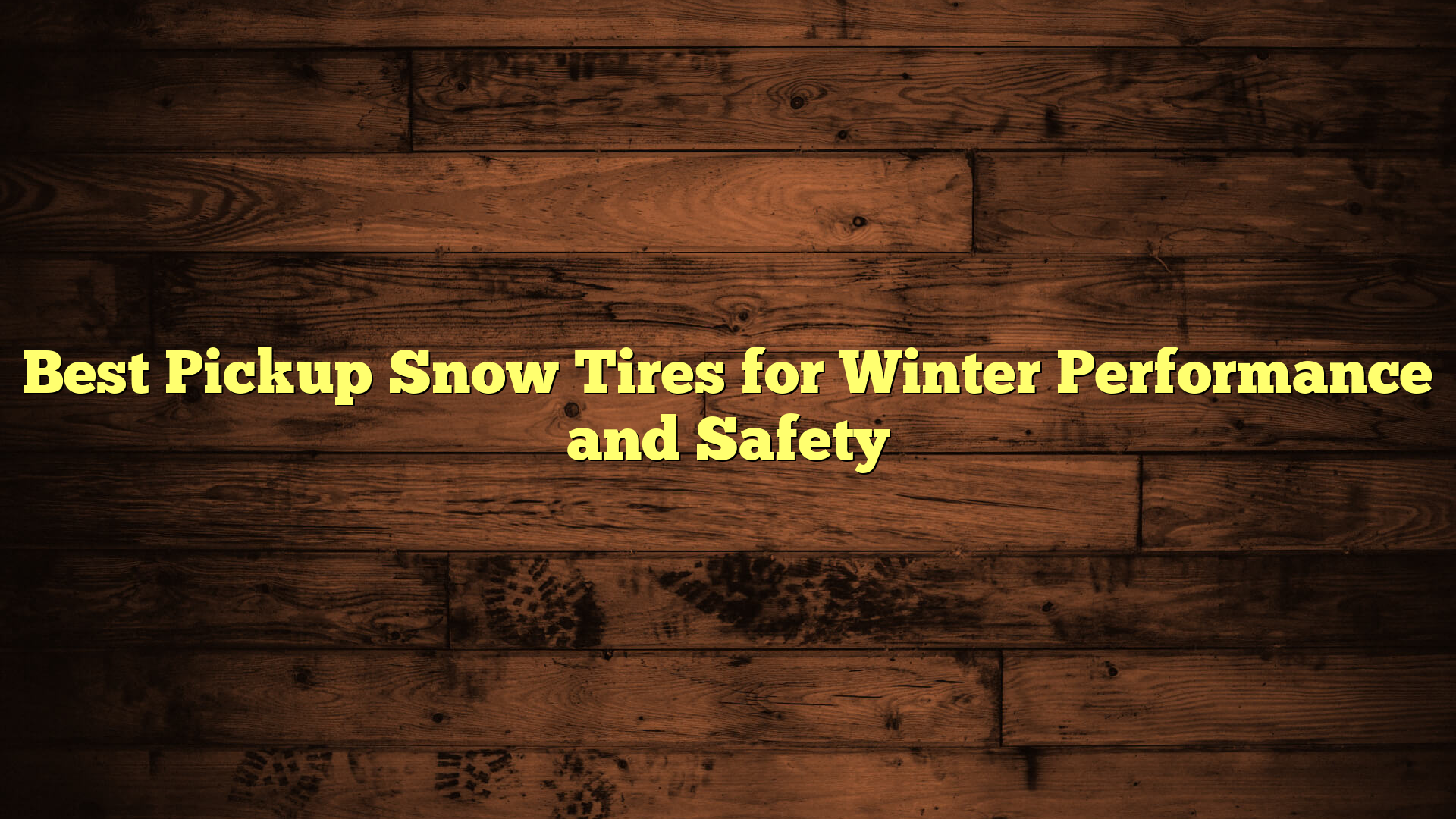 Best Pickup Snow Tires for Winter Performance and Safety