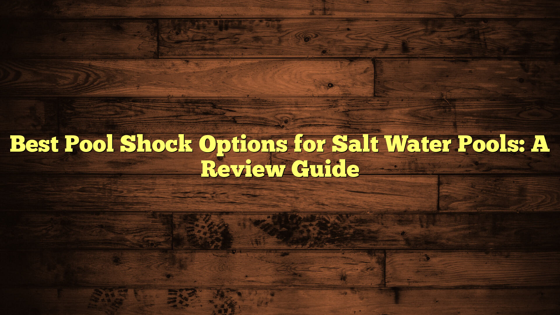 Best Pool Shock Options for Salt Water Pools: A Review Guide