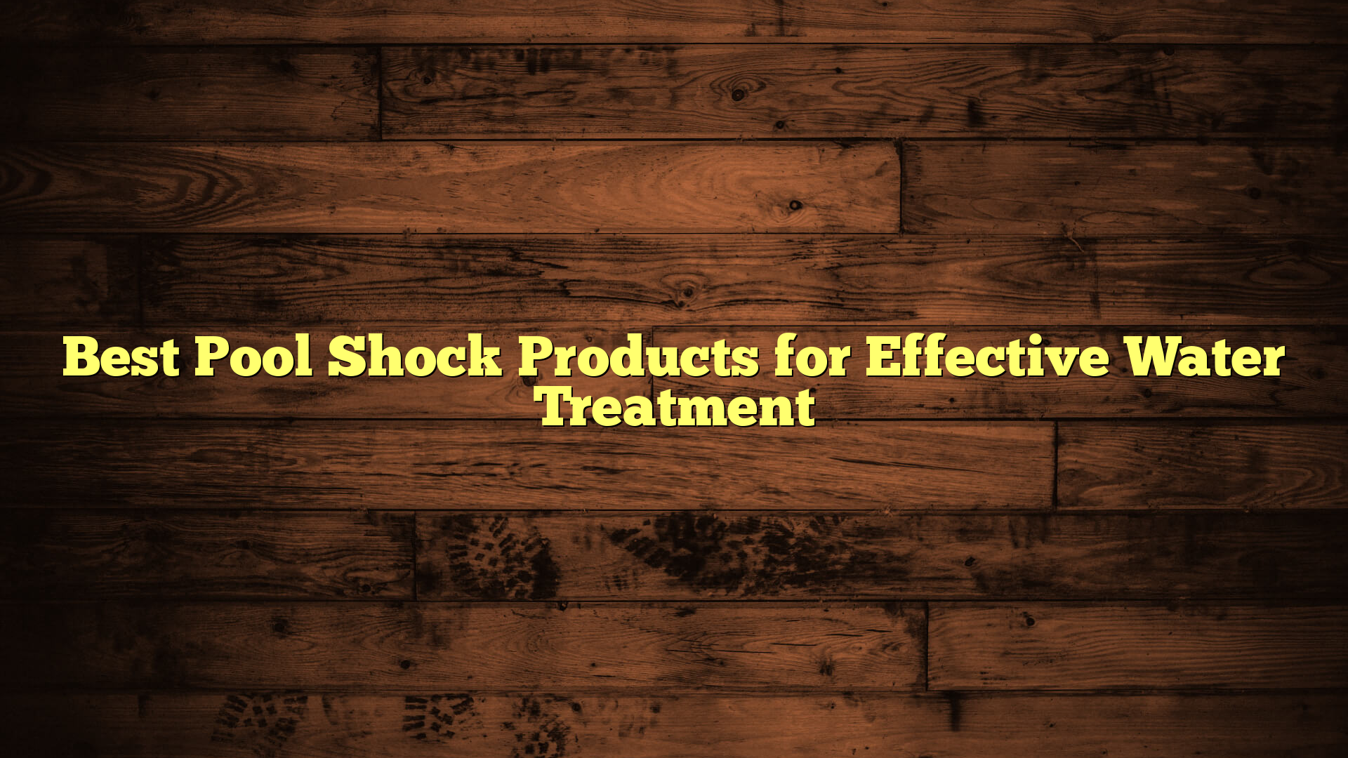 Best Pool Shock Products for Effective Water Treatment