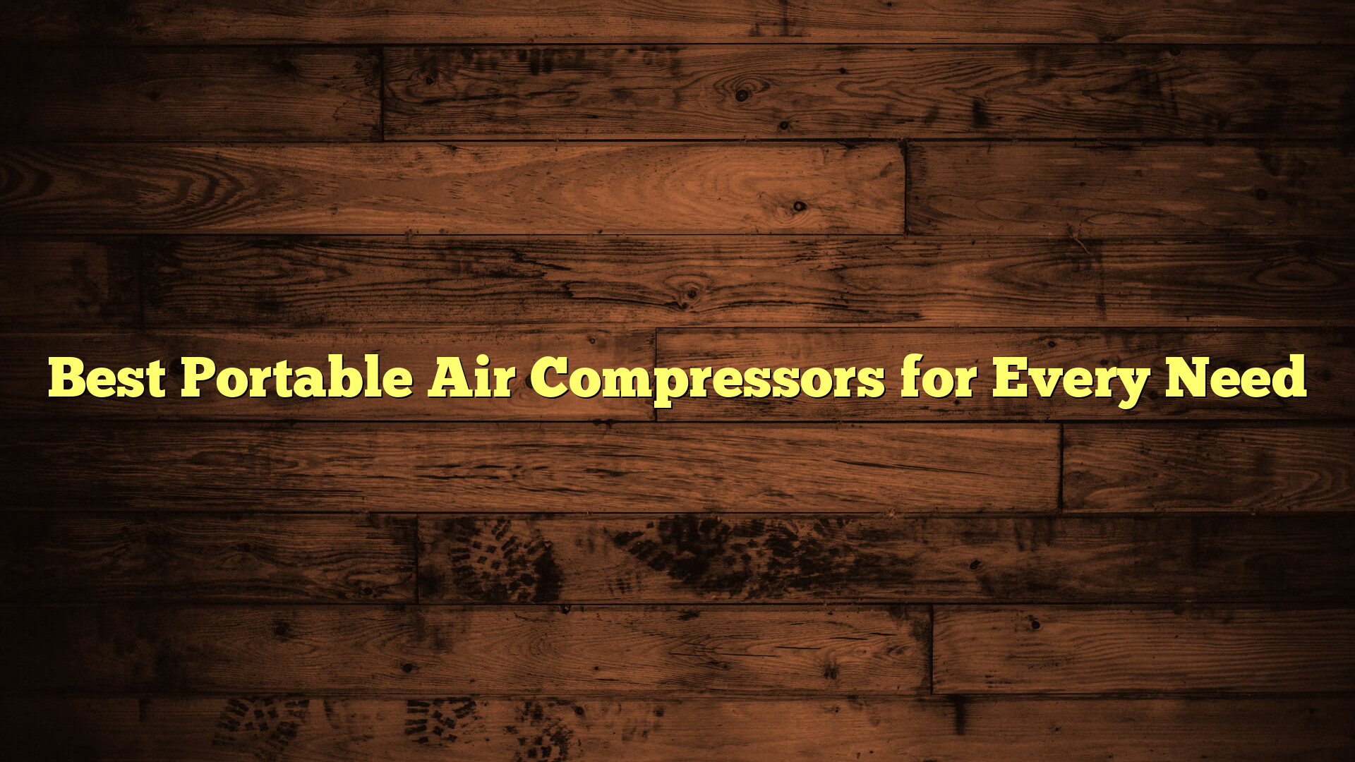 Best Portable Air Compressors for Every Need
