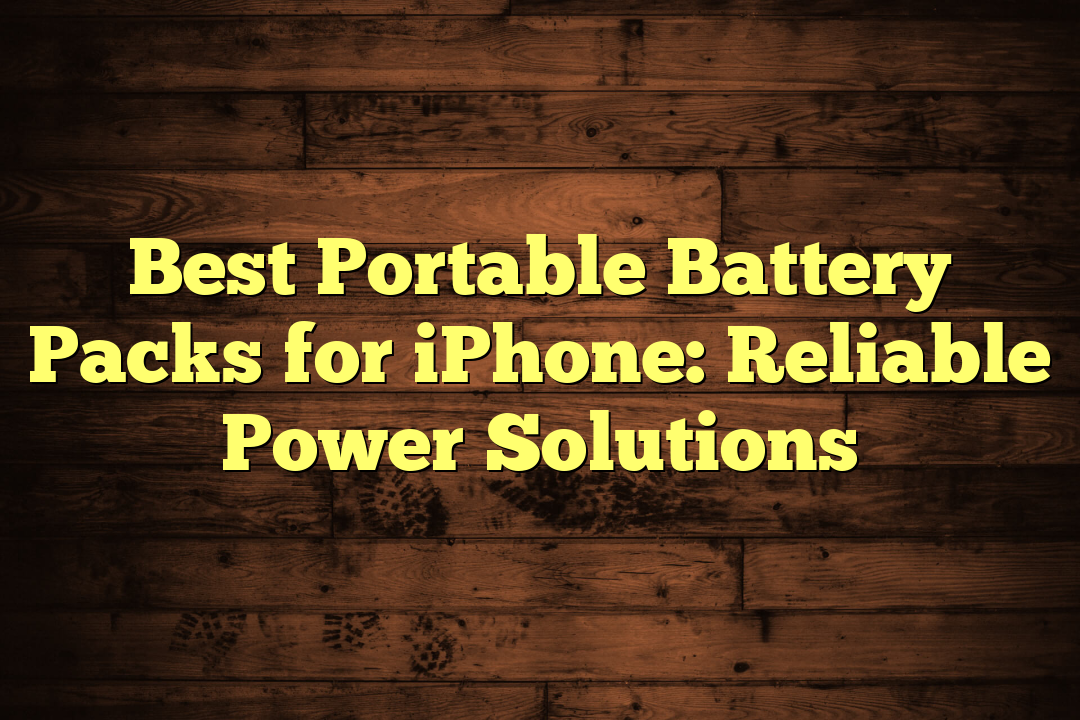 Best Portable Battery Packs for iPhone: Reliable Power Solutions