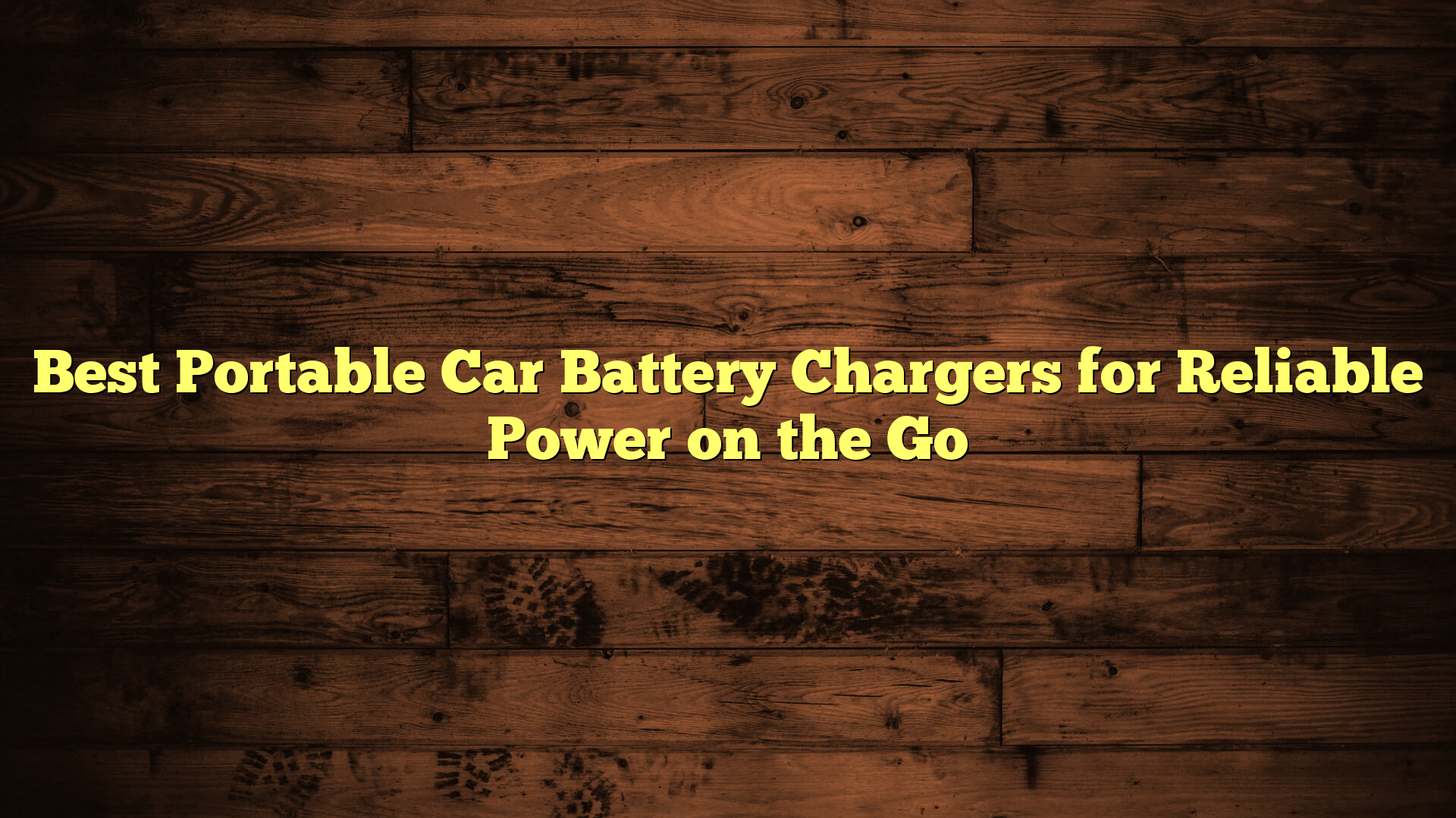 Best Portable Car Battery Chargers for Reliable Power on the Go