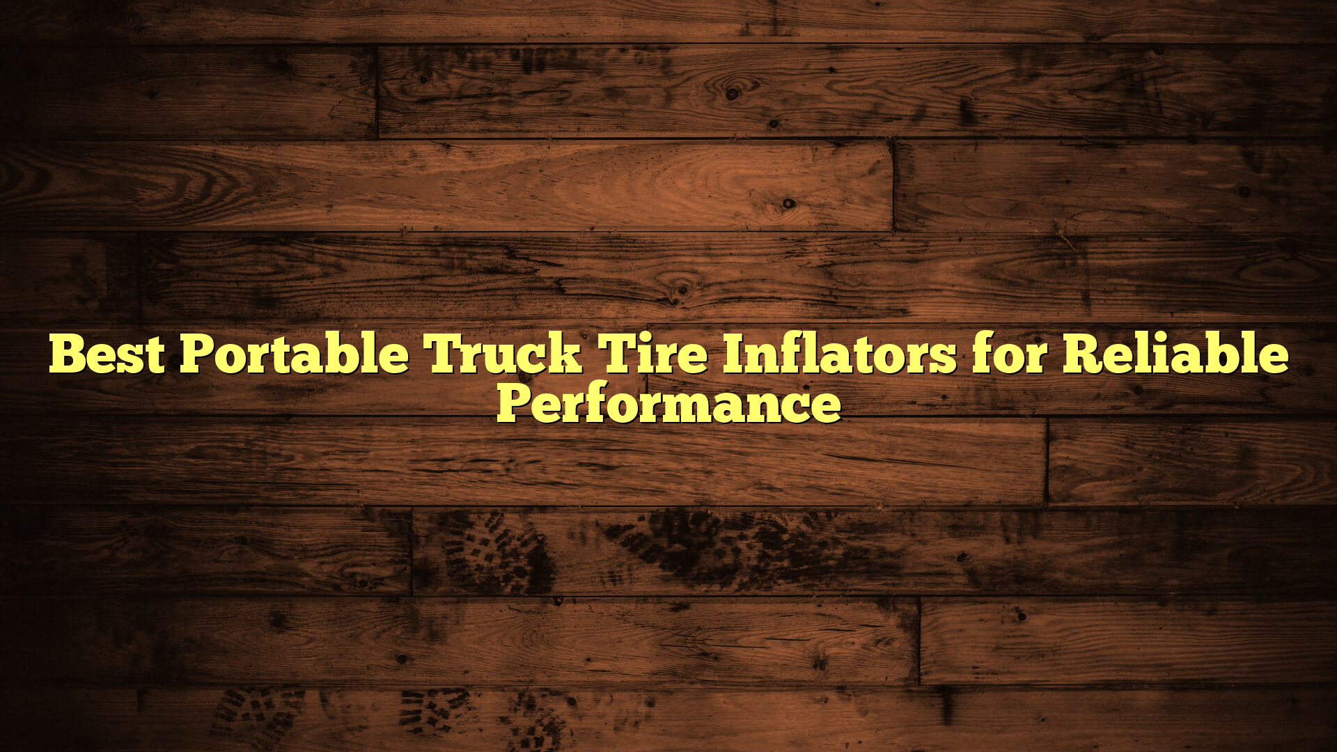 Best Portable Truck Tire Inflators for Reliable Performance