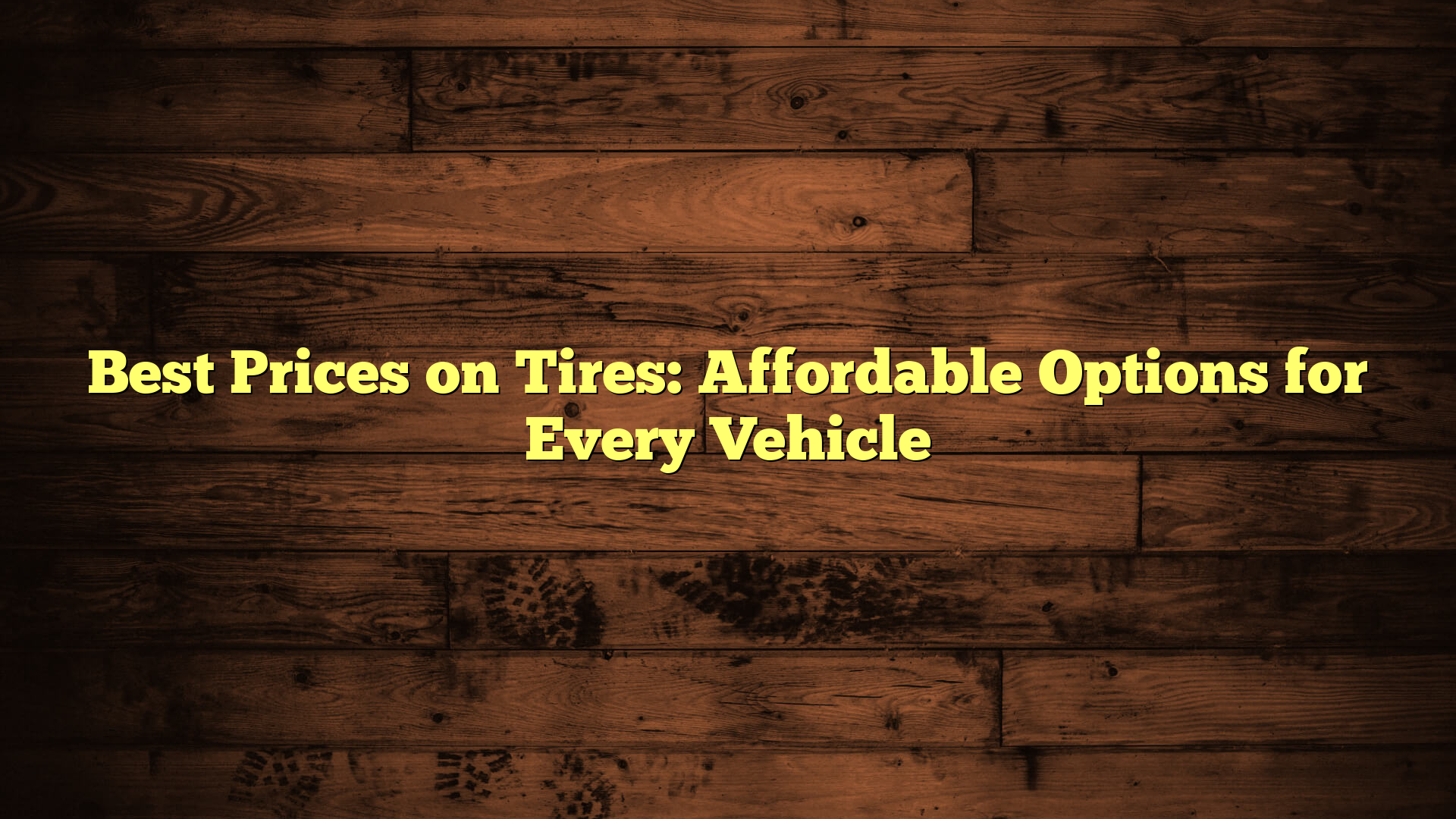 Best Prices on Tires: Affordable Options for Every Vehicle