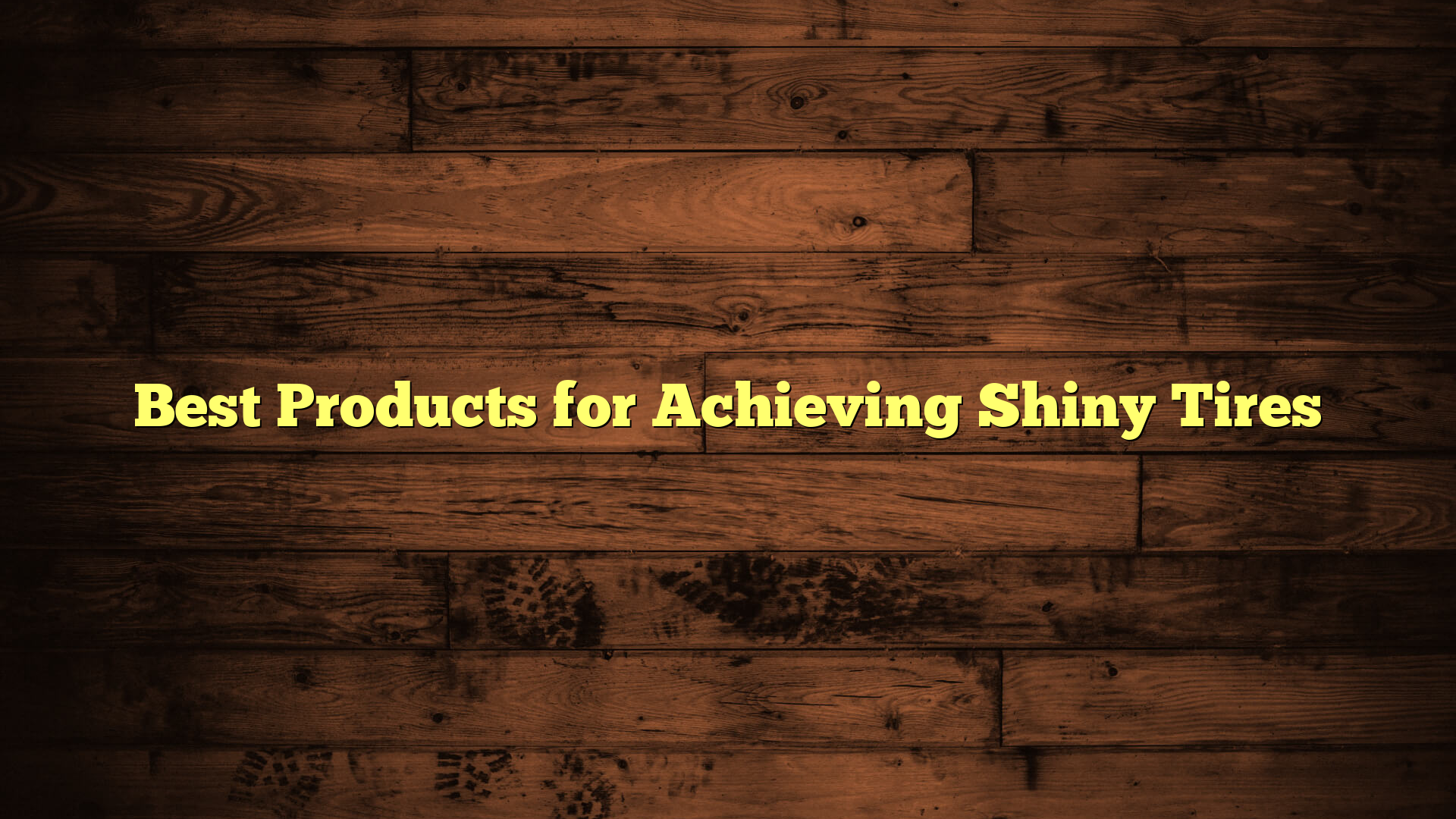 Best Products for Achieving Shiny Tires