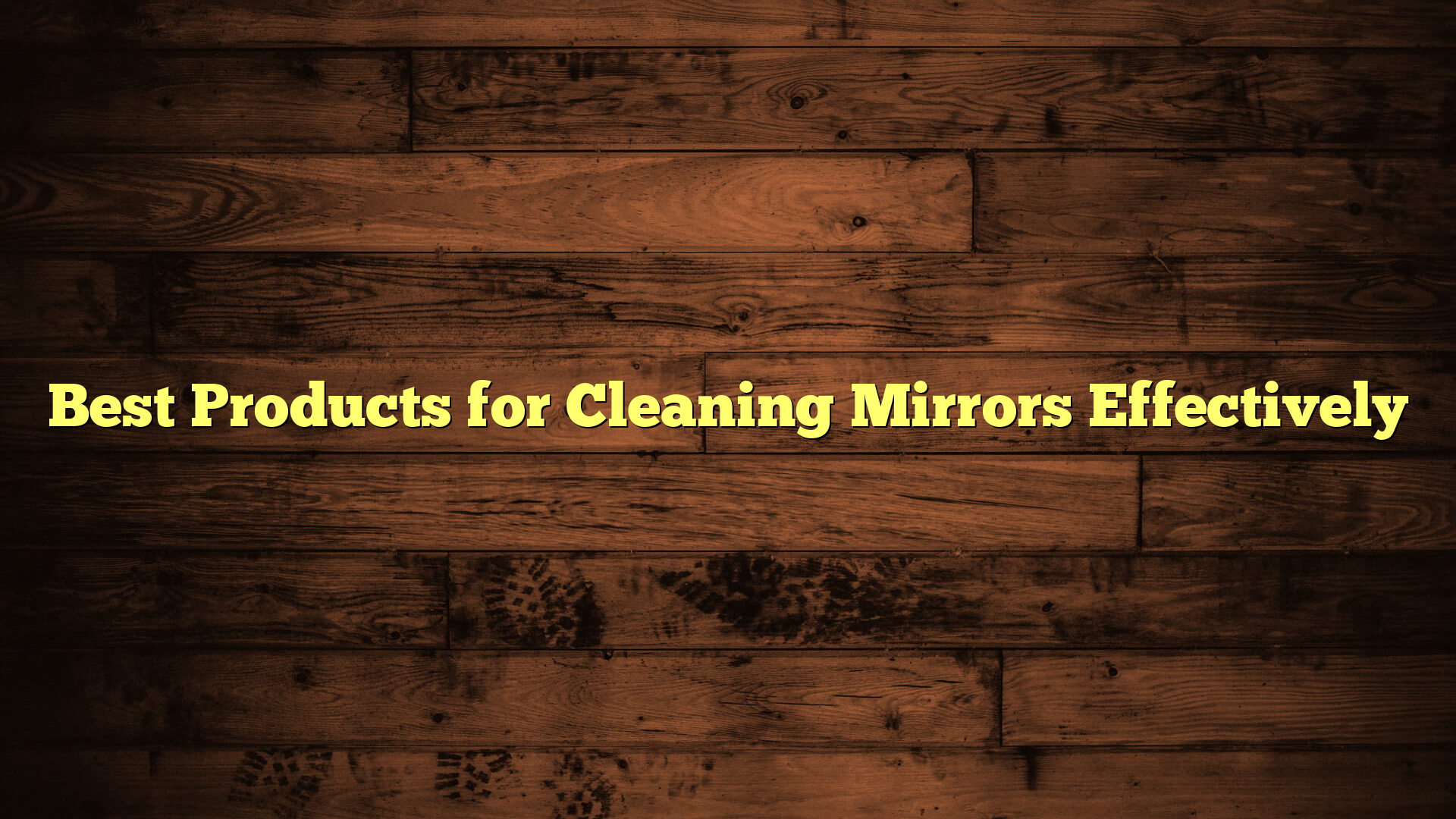 Best Products for Cleaning Mirrors Effectively
