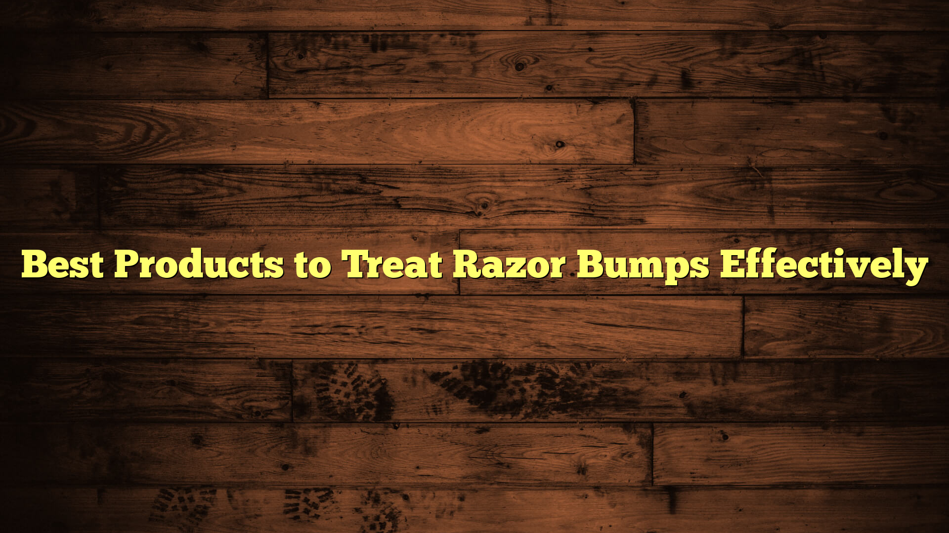 Best Products to Treat Razor Bumps Effectively