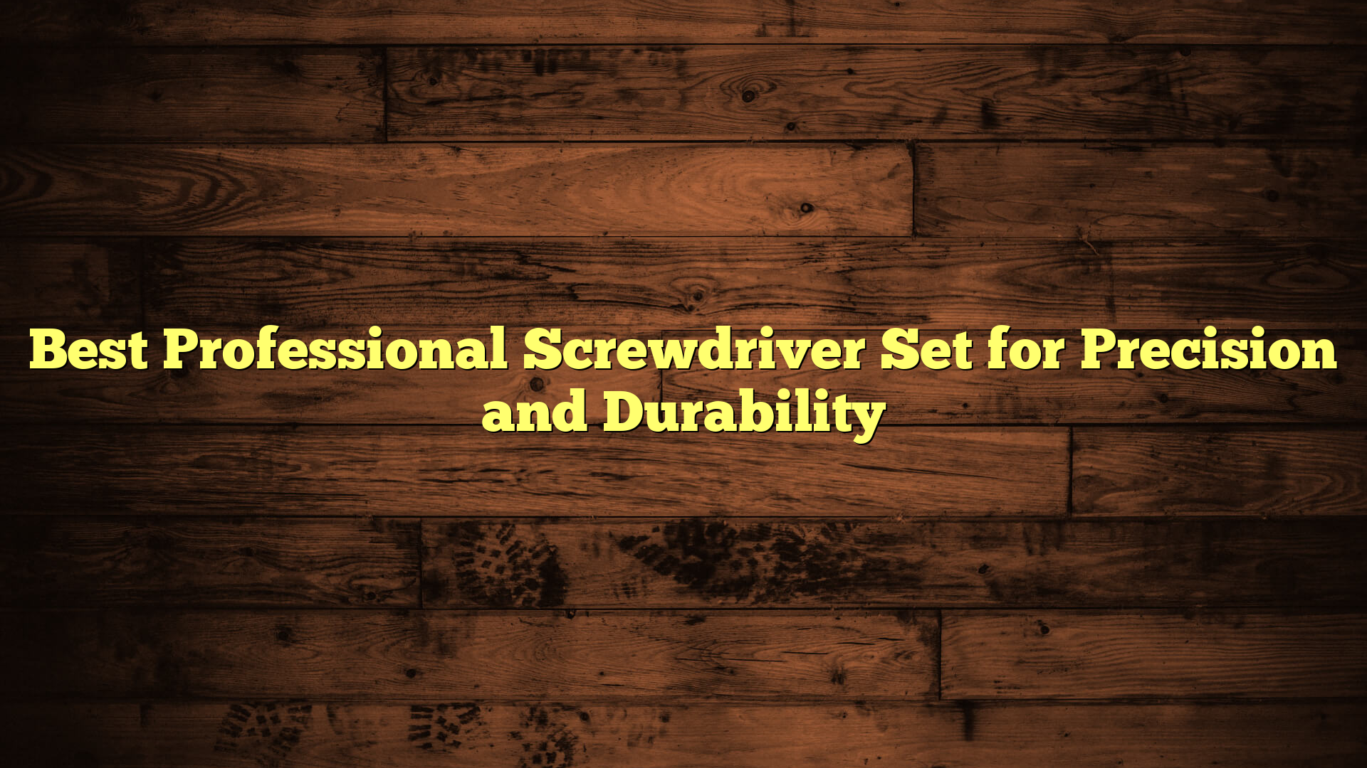 Best Professional Screwdriver Set for Precision and Durability