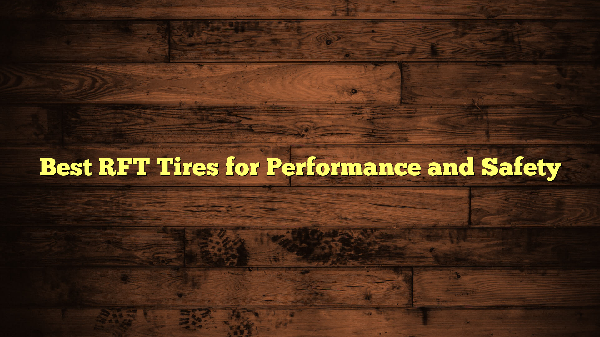Best RFT Tires for Performance and Safety