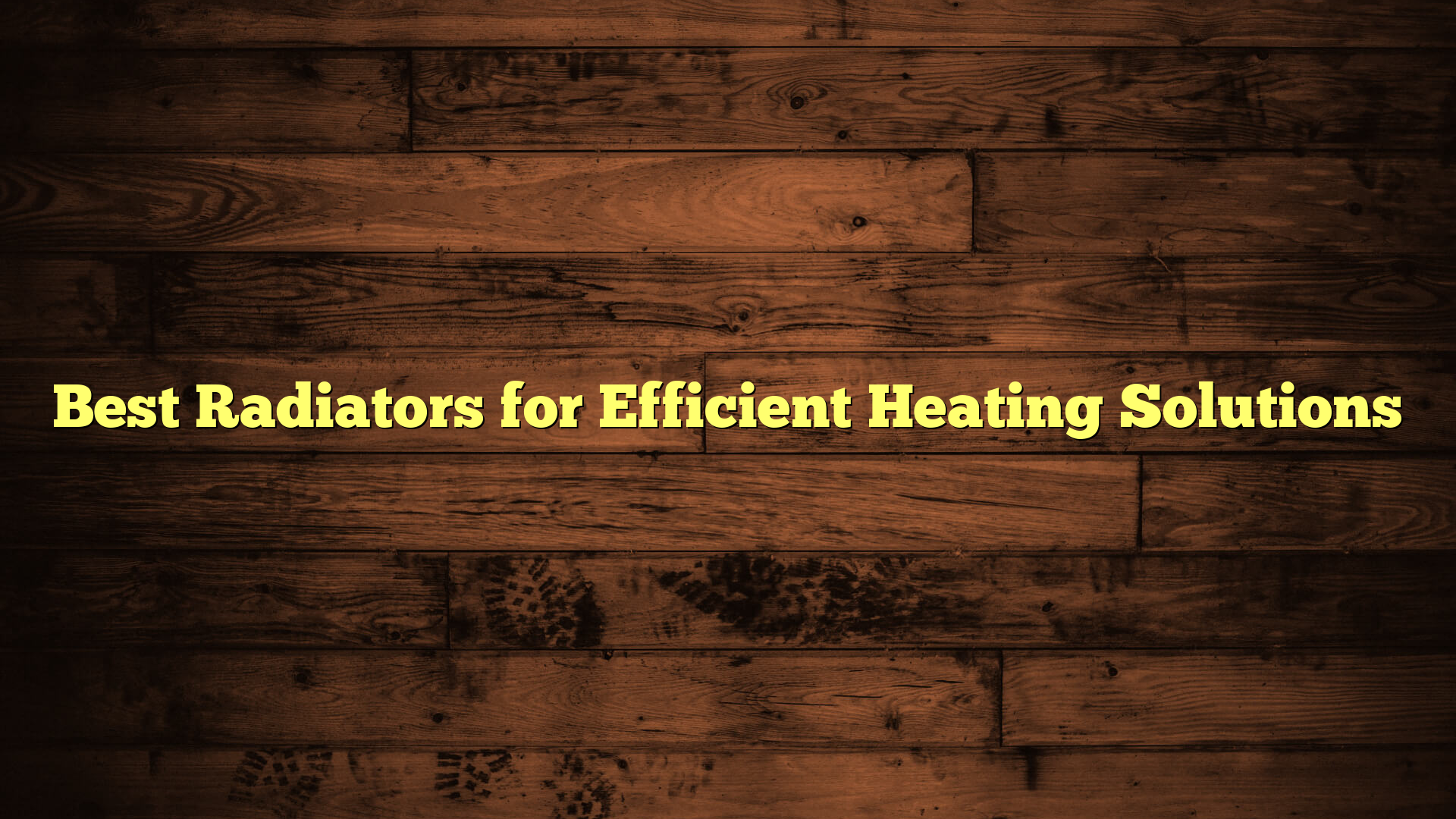 Best Radiators for Efficient Heating Solutions