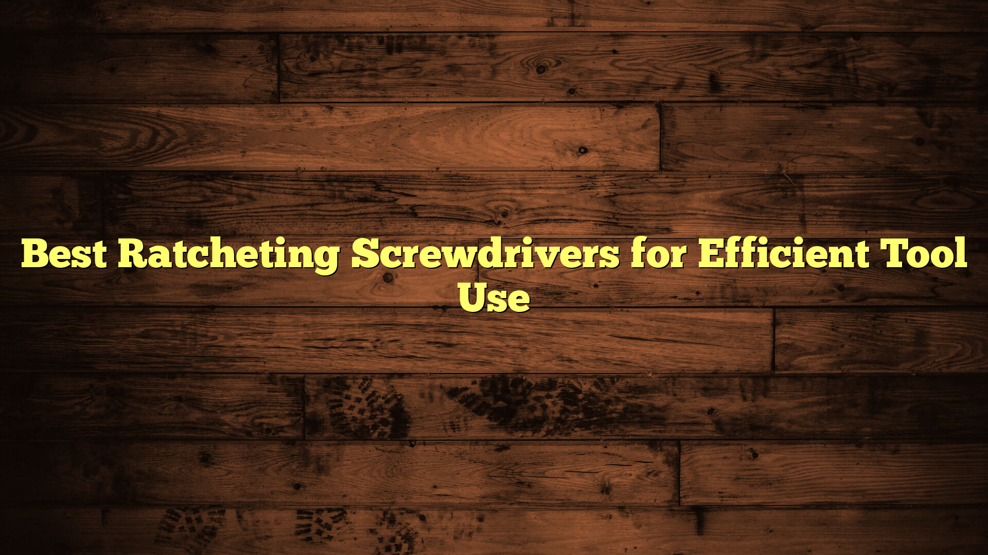 Best Ratcheting Screwdrivers for Efficient Tool Use