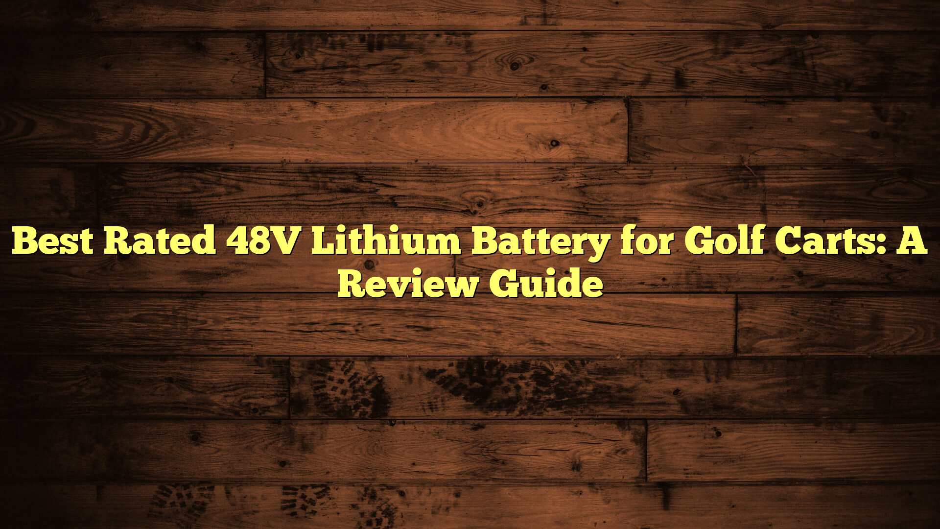 Best Rated 48V Lithium Battery for Golf Carts: A Review Guide