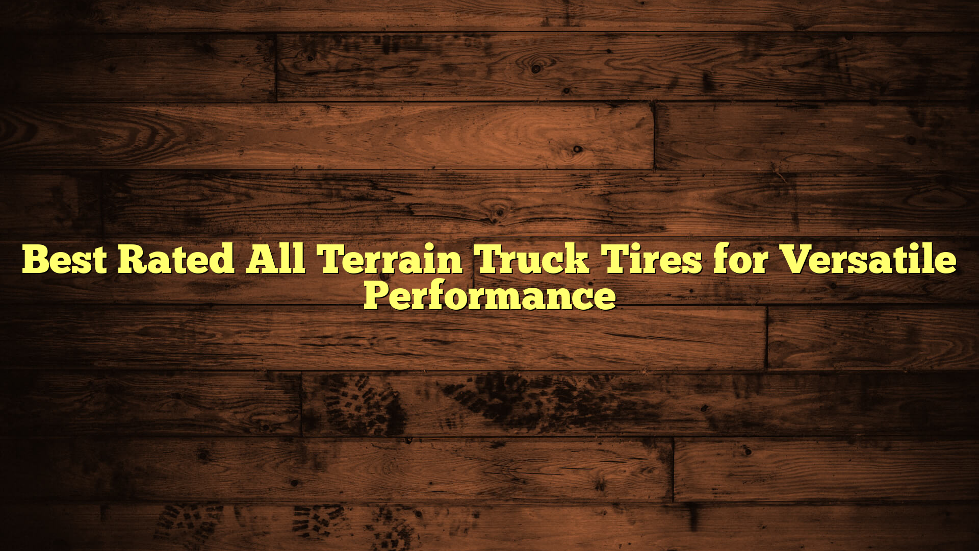 Best Rated All Terrain Truck Tires for Versatile Performance