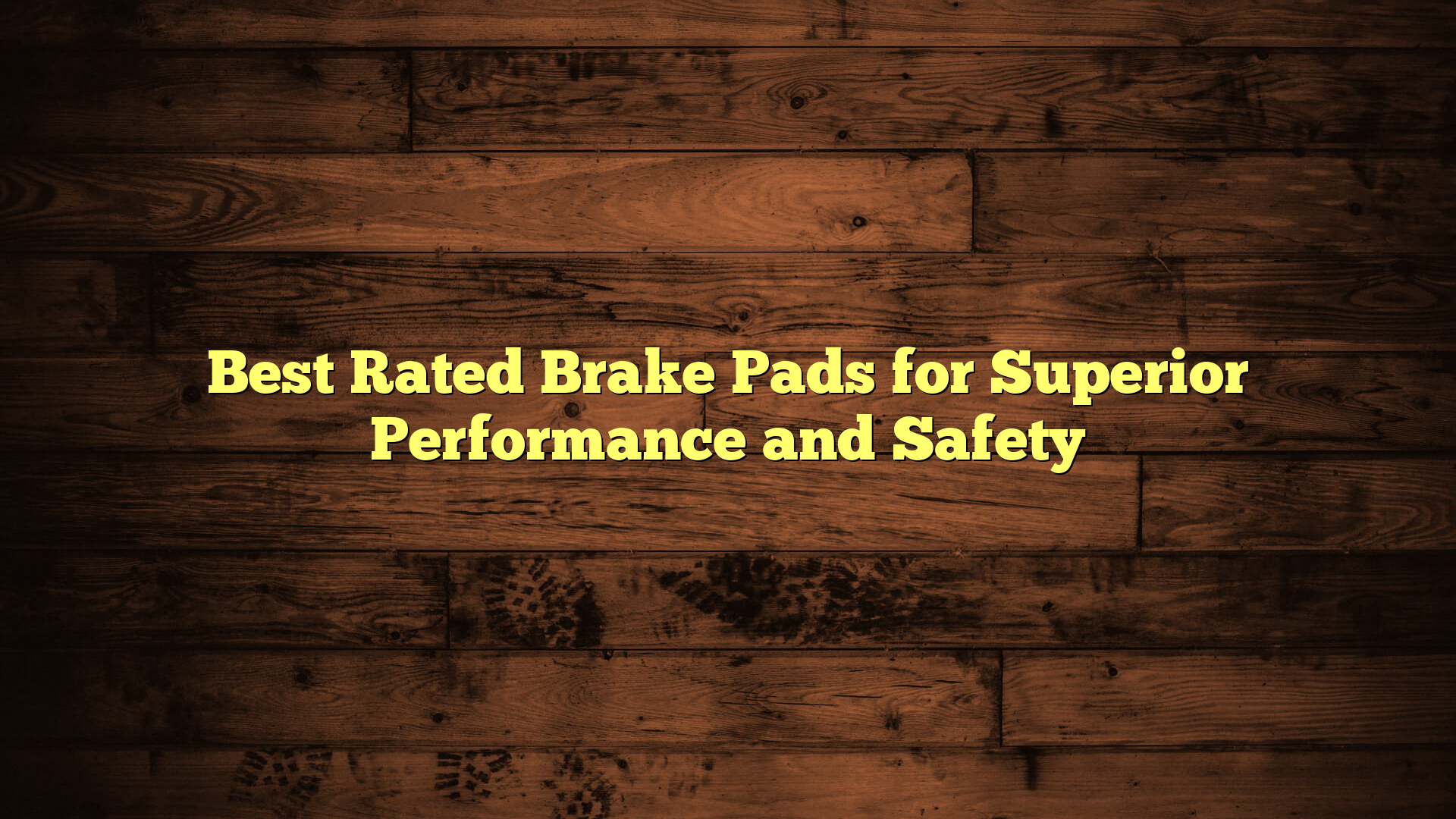 Best Rated Brake Pads for Superior Performance and Safety