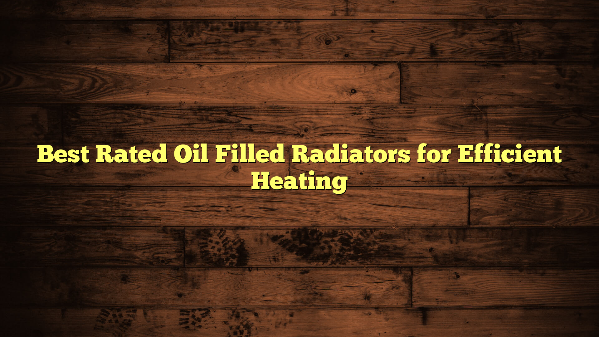 Best Rated Oil Filled Radiators for Efficient Heating