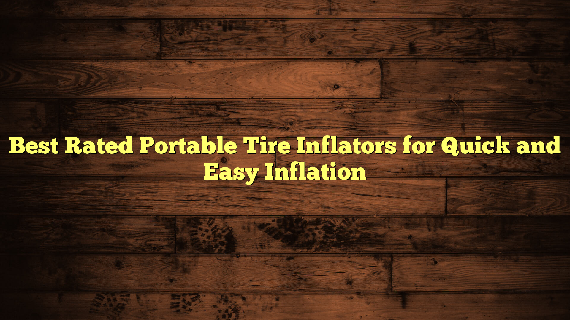 Best Rated Portable Tire Inflators for Quick and Easy Inflation