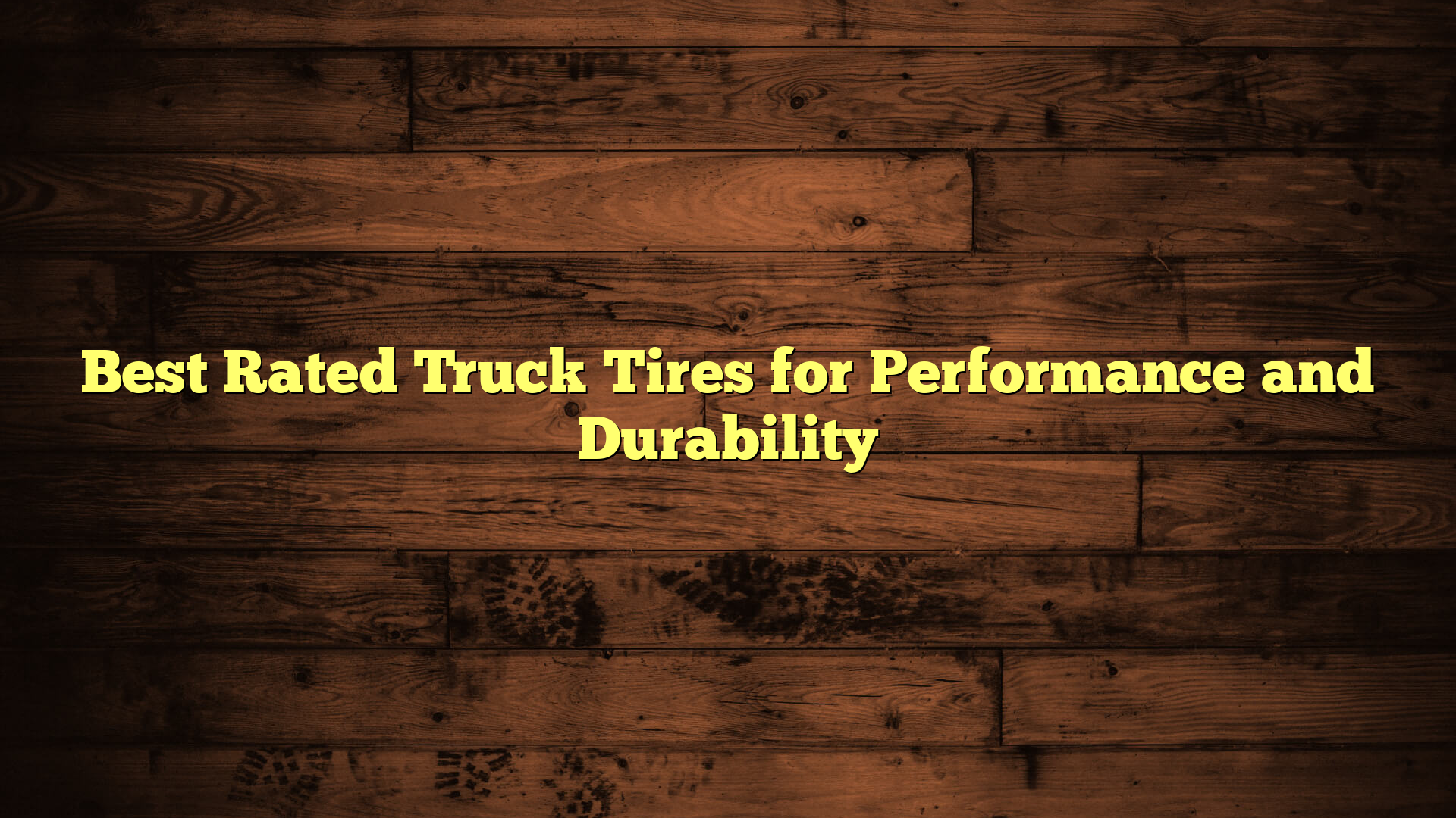 Best Rated Truck Tires for Performance and Durability