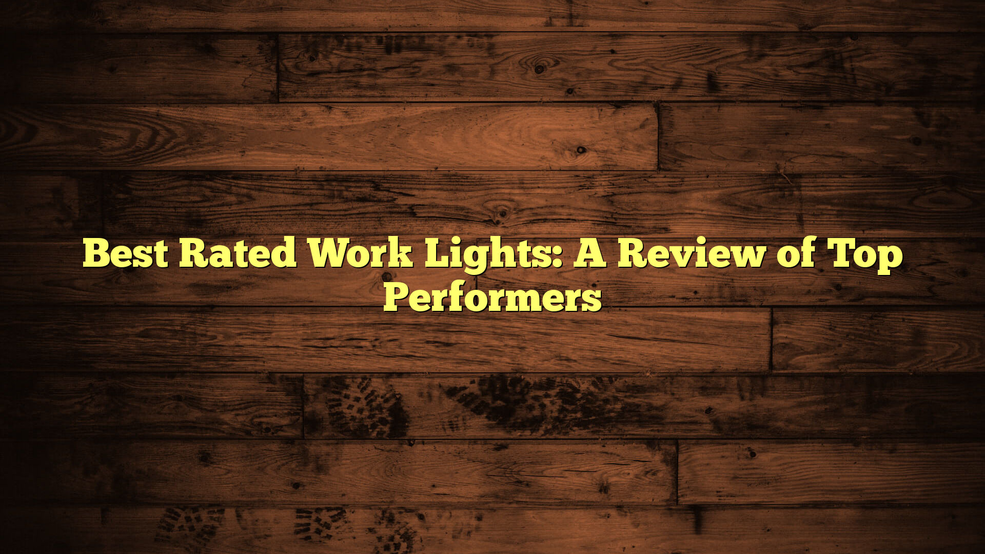 Best Rated Work Lights: A Review of Top Performers