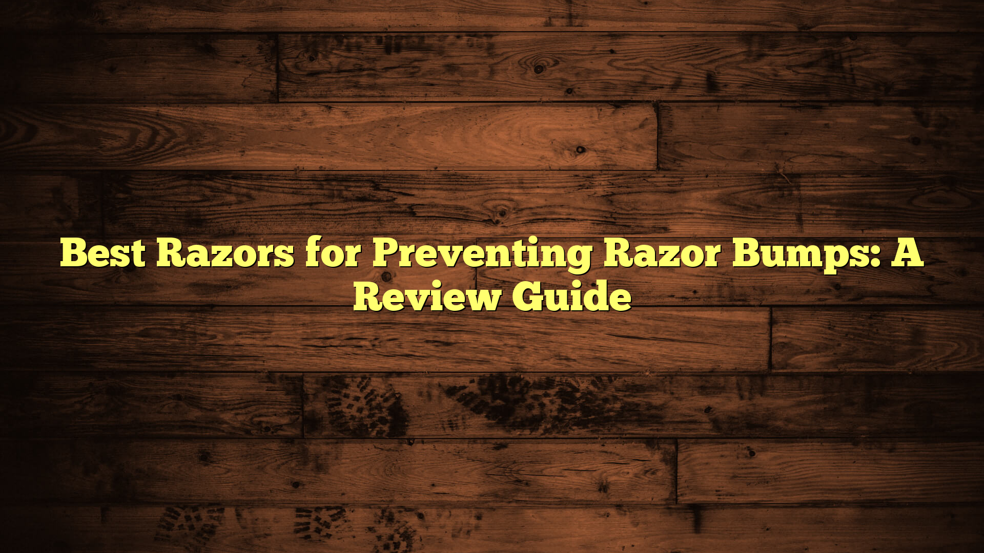 Best Razors for Preventing Razor Bumps: A Review Guide