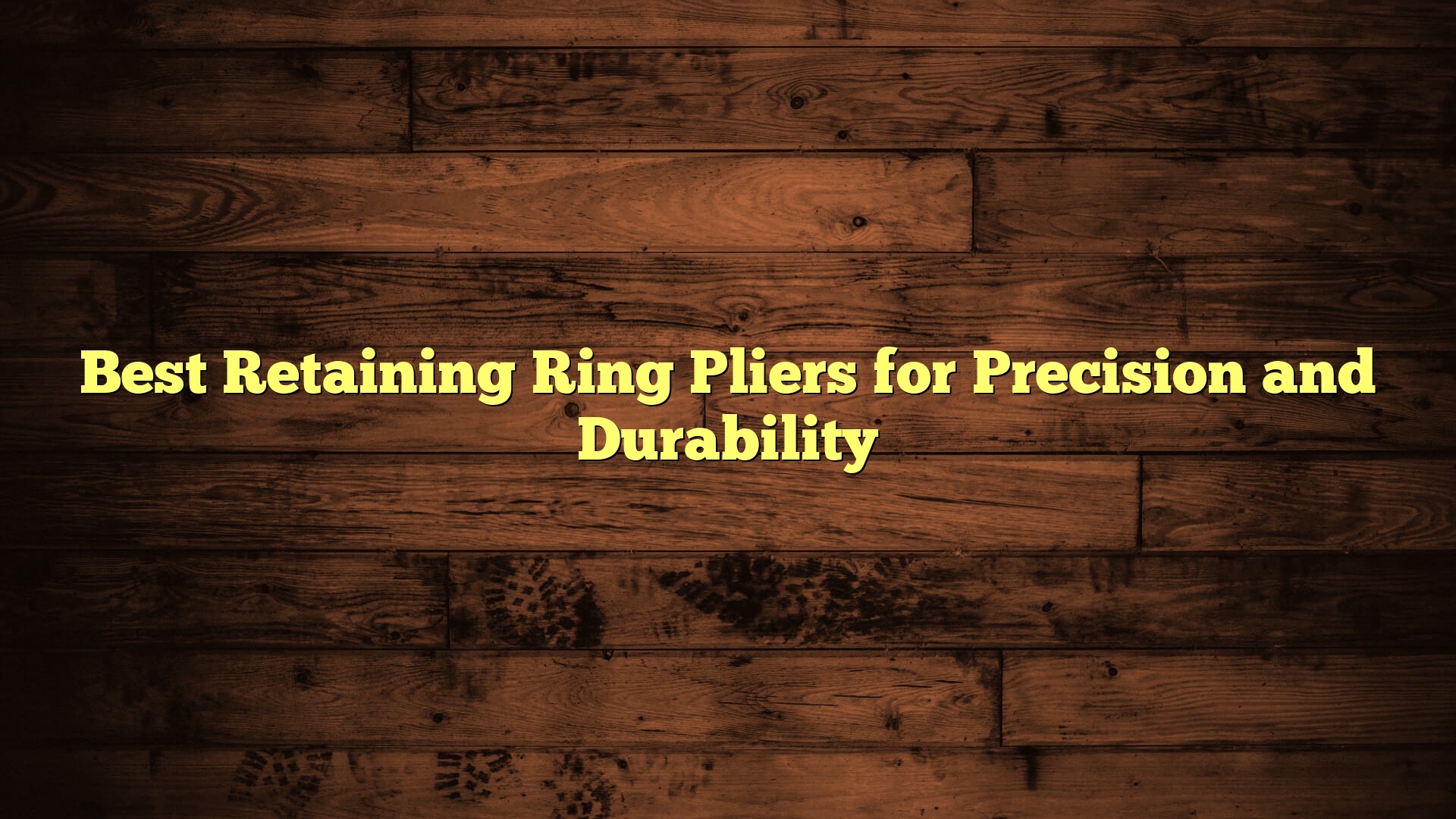Best Retaining Ring Pliers for Precision and Durability