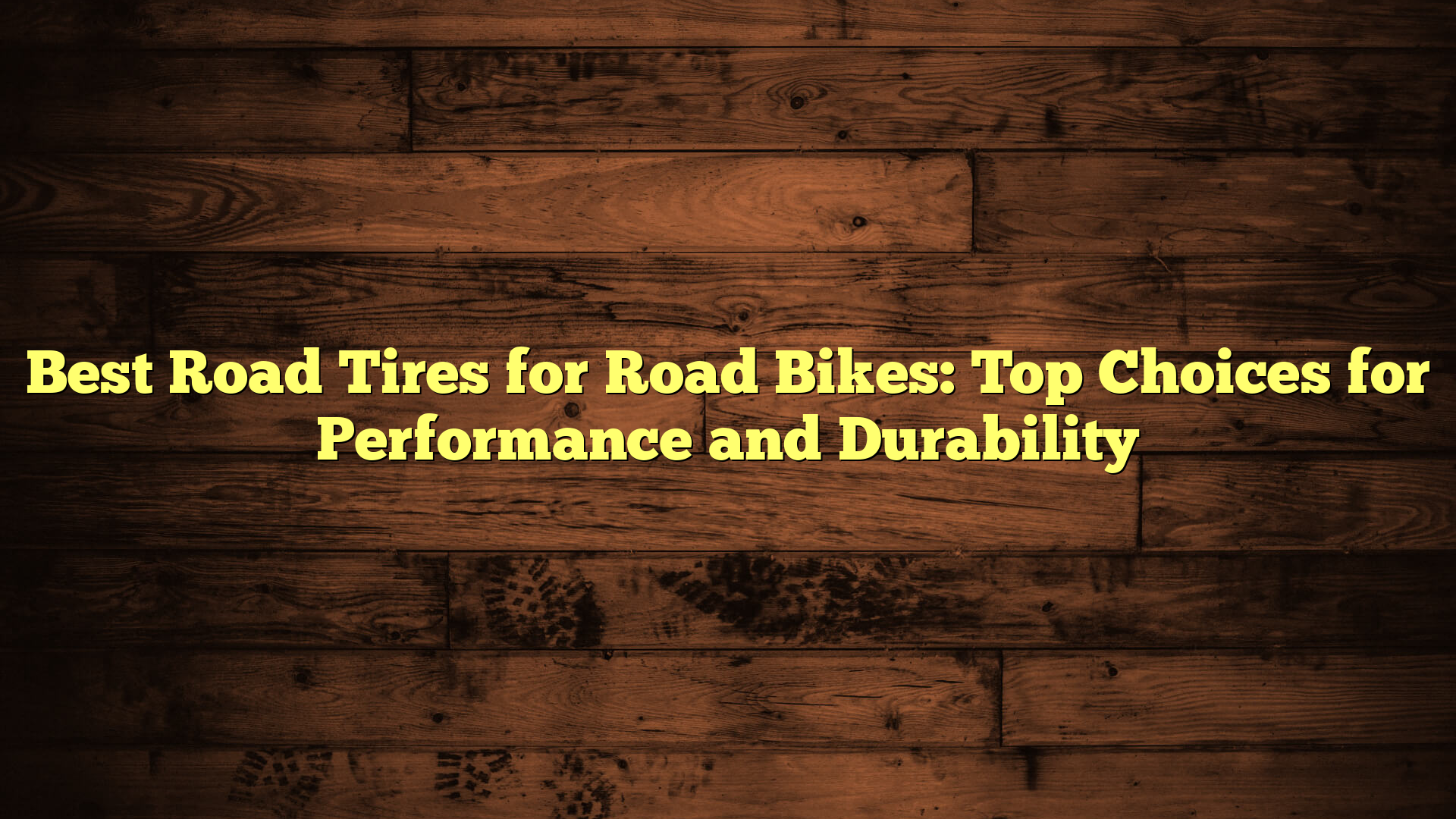 Best Road Tires for Road Bikes: Top Choices for Performance and Durability