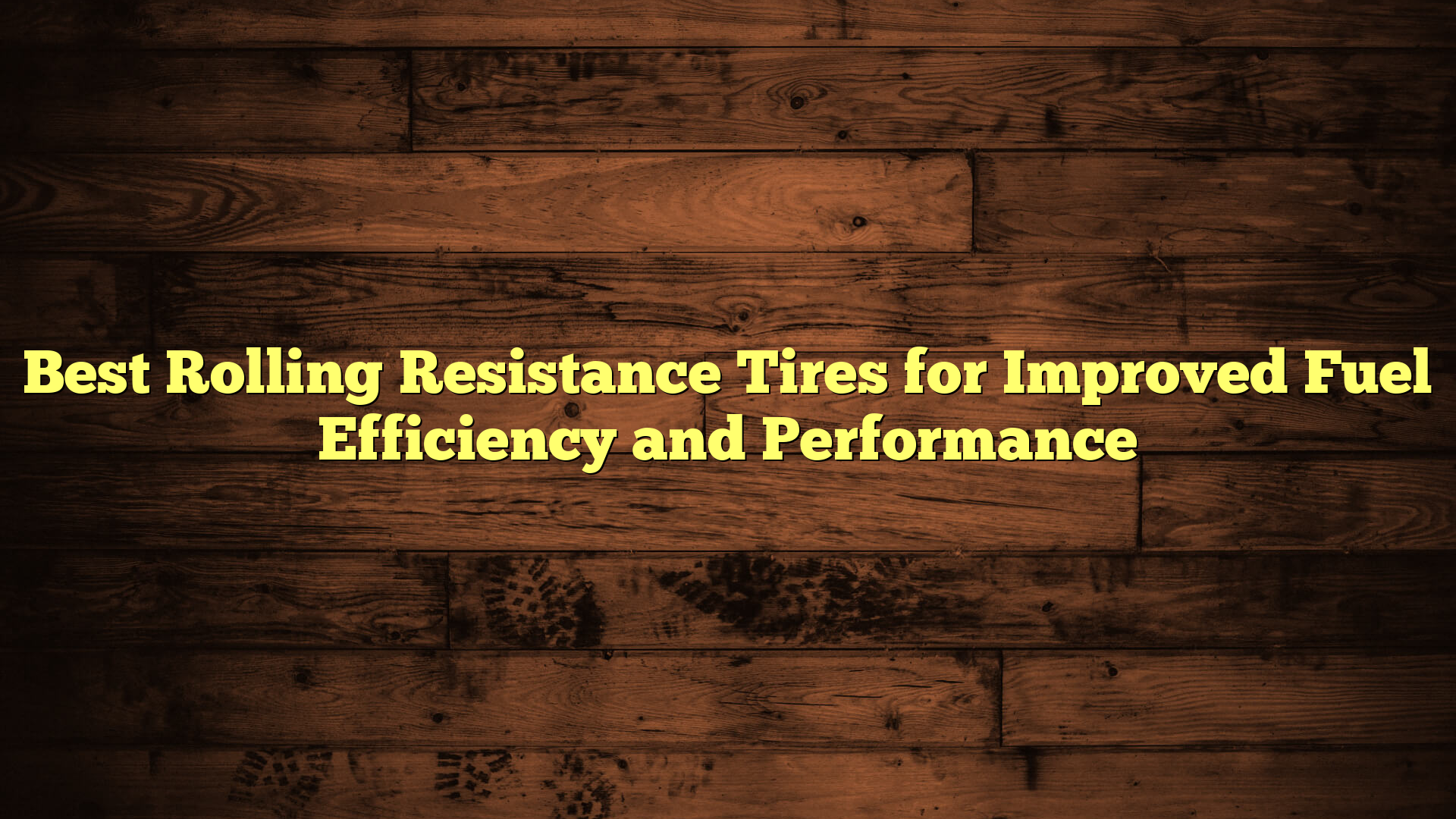 Best Rolling Resistance Tires for Improved Fuel Efficiency and Performance