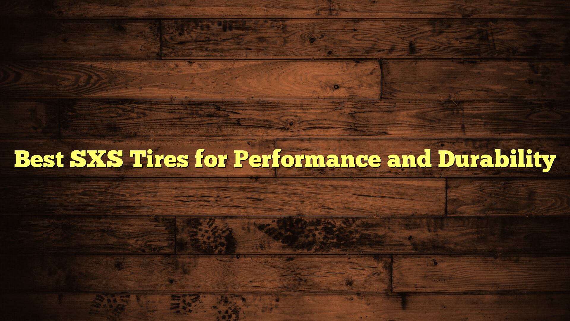 Best SXS Tires for Performance and Durability