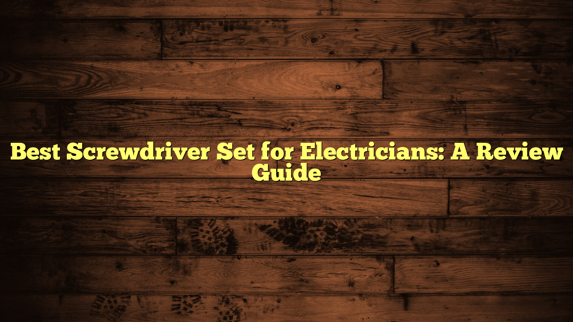 Best Screwdriver Set for Electricians: A Review Guide