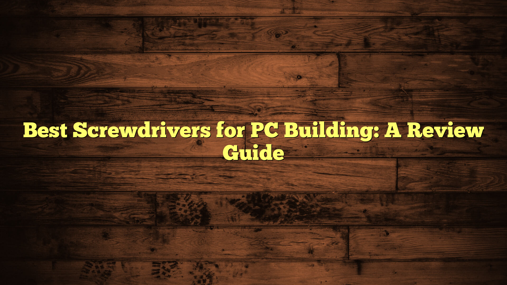 Best Screwdrivers for PC Building: A Review Guide