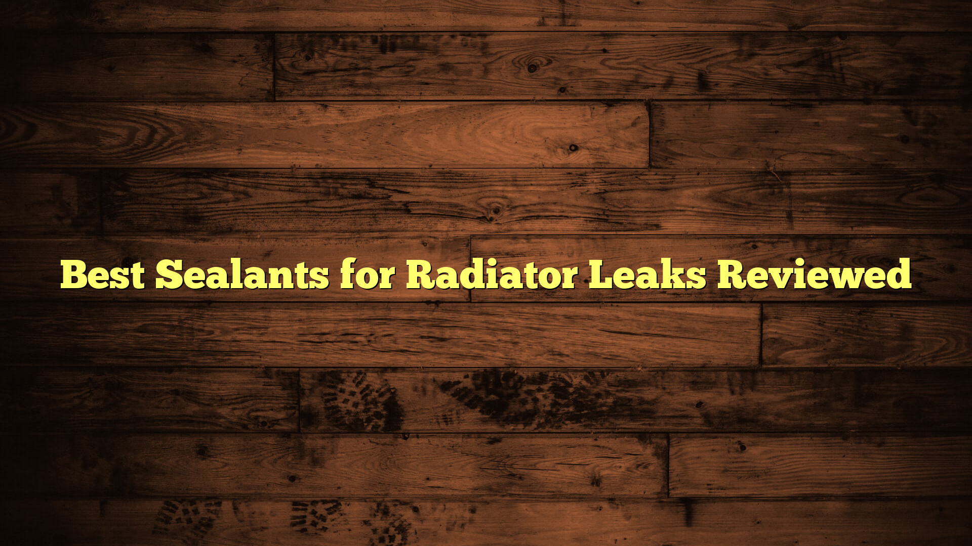 Best Sealants for Radiator Leaks Reviewed
