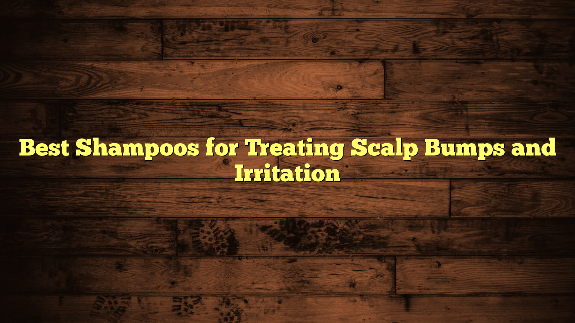 Best Shampoos for Treating Scalp Bumps and Irritation