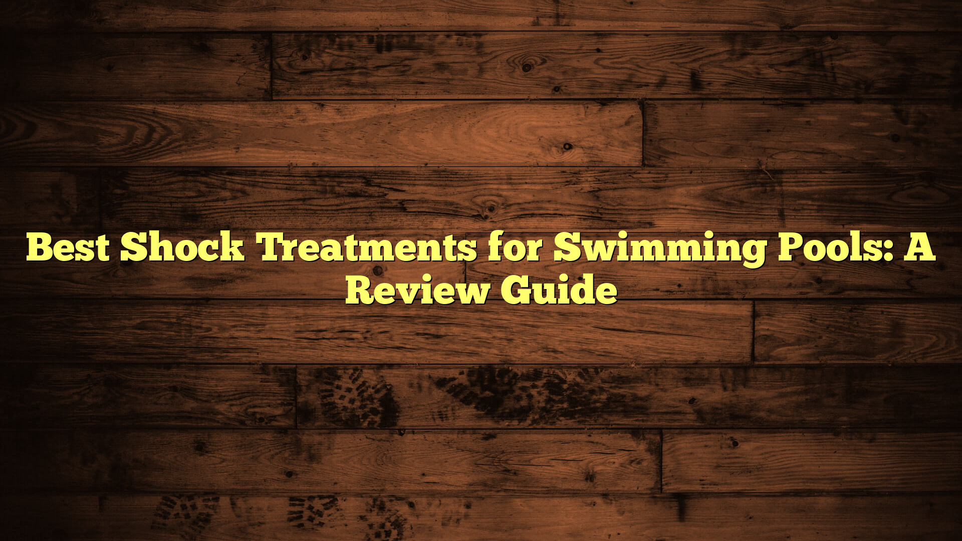 Best Shock Treatments for Swimming Pools: A Review Guide