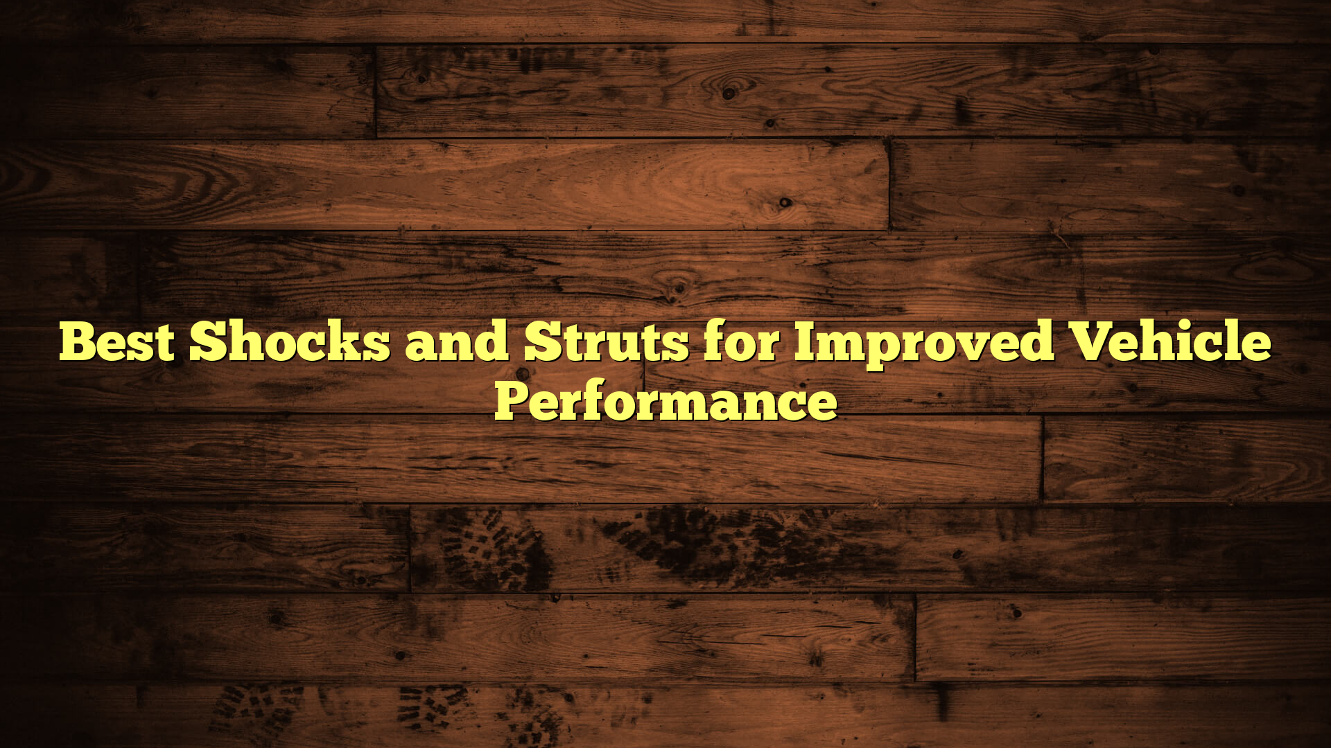 Best Shocks and Struts for Improved Vehicle Performance