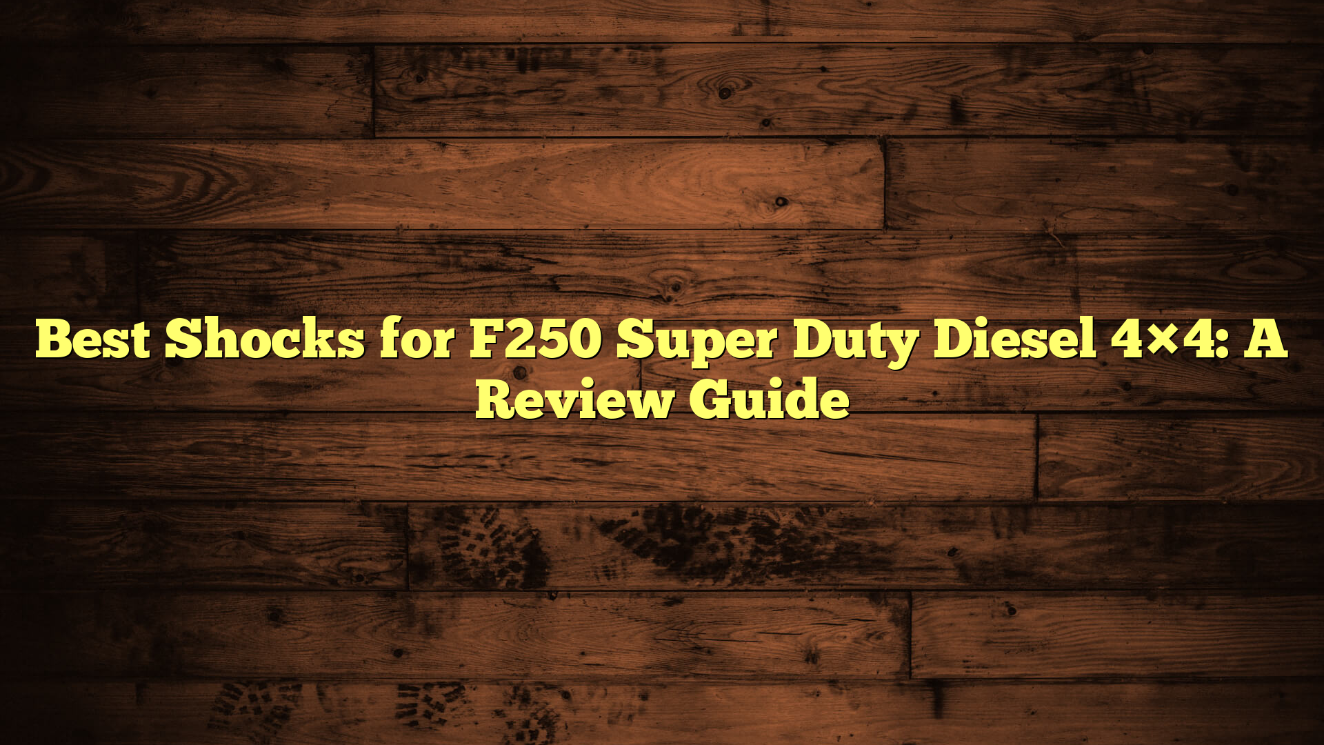 Best Shocks for F250 Super Duty Diesel 4×4: A Review Guide