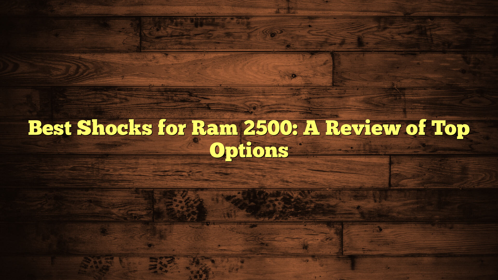 Best Shocks for Ram 2500: A Review of Top Options