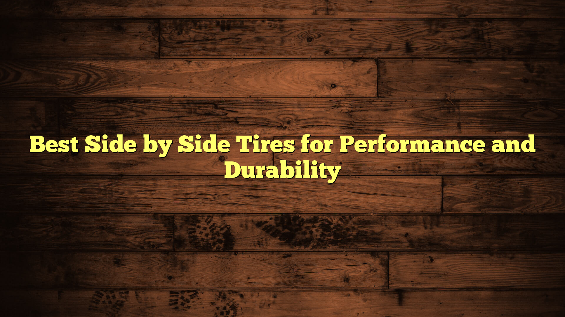 Best Side by Side Tires for Performance and Durability