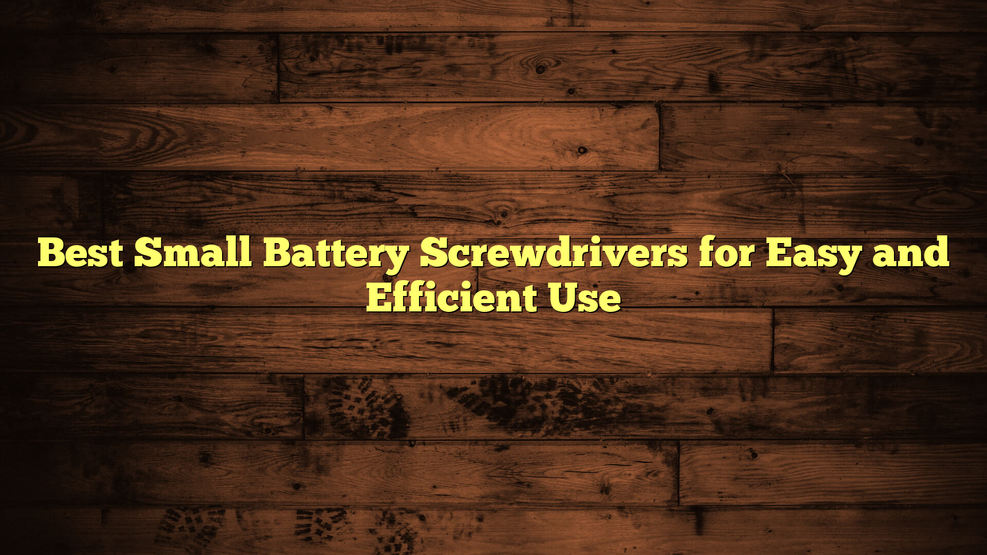 Best Small Battery Screwdrivers for Easy and Efficient Use