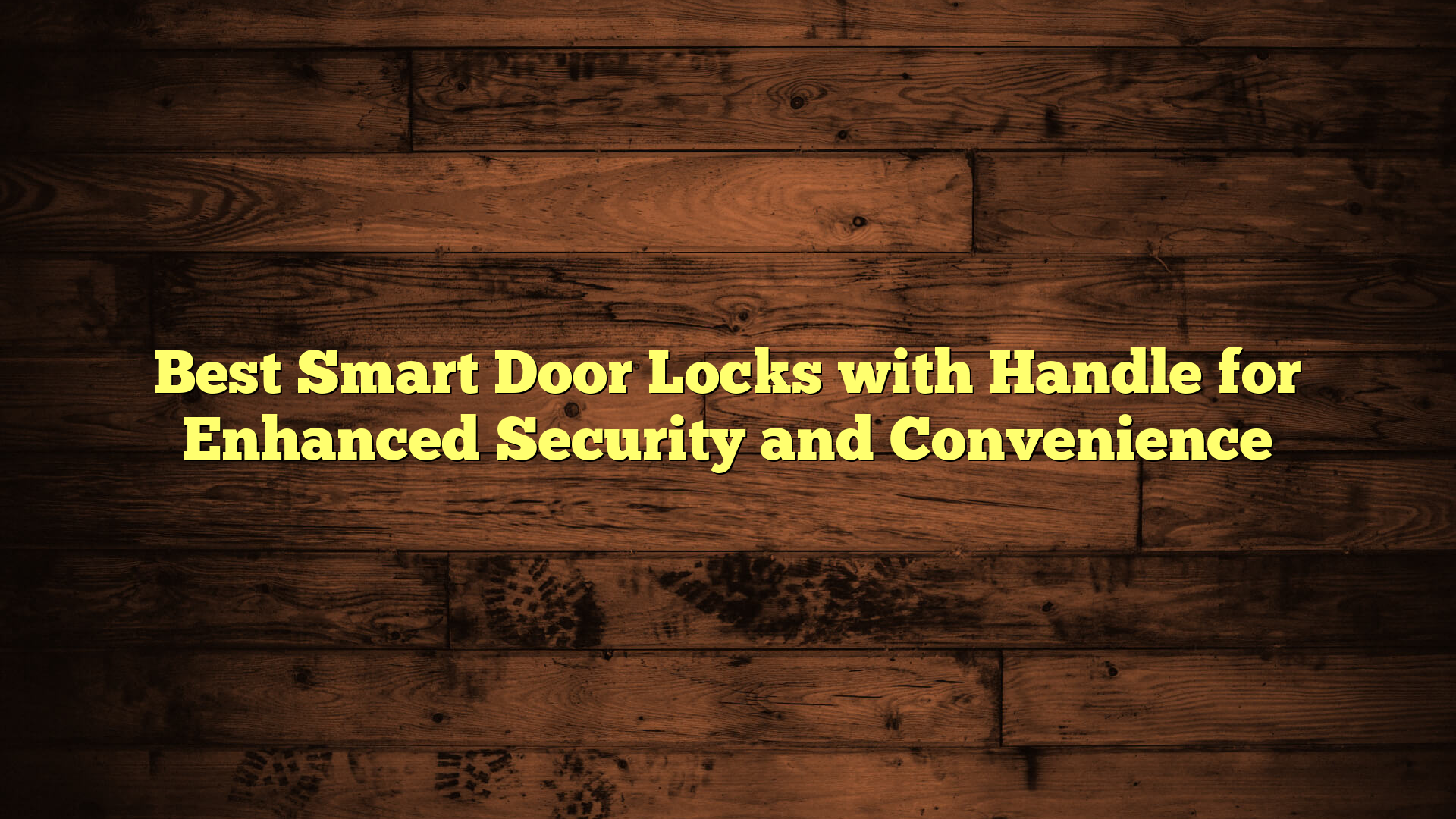 Best Smart Door Locks with Handle for Enhanced Security and Convenience