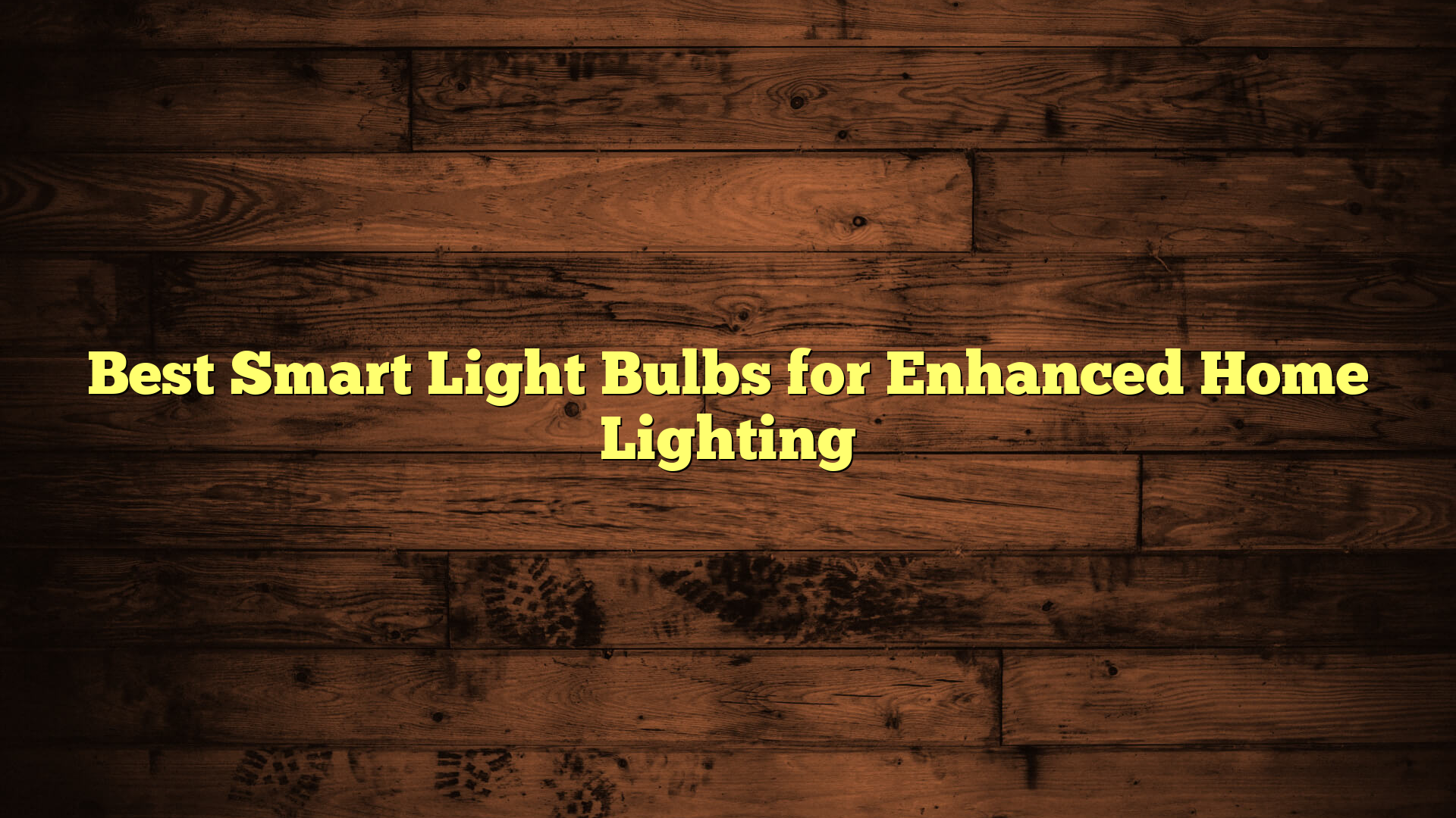 Best Smart Light Bulbs for Enhanced Home Lighting