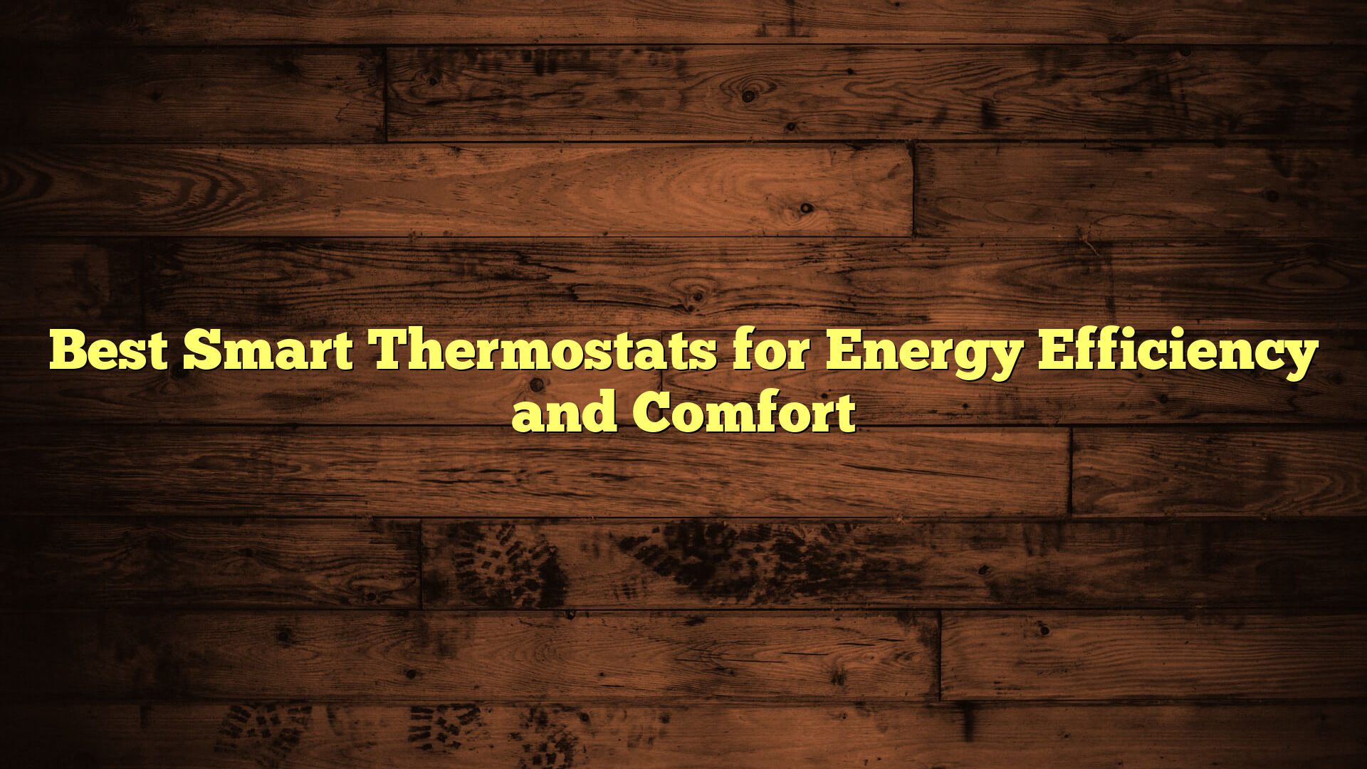 Best Smart Thermostats for Energy Efficiency and Comfort