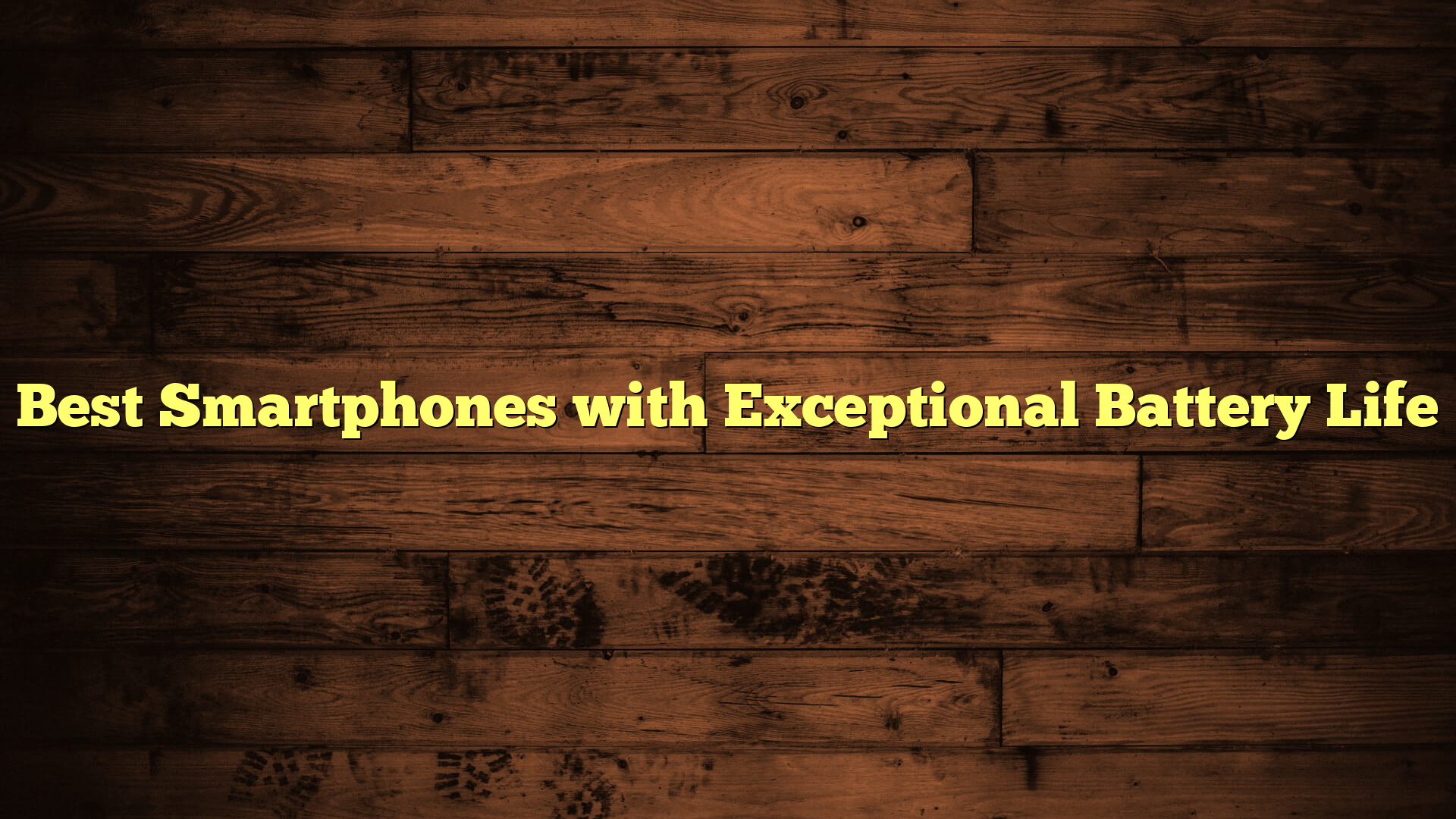 Best Smartphones with Exceptional Battery Life