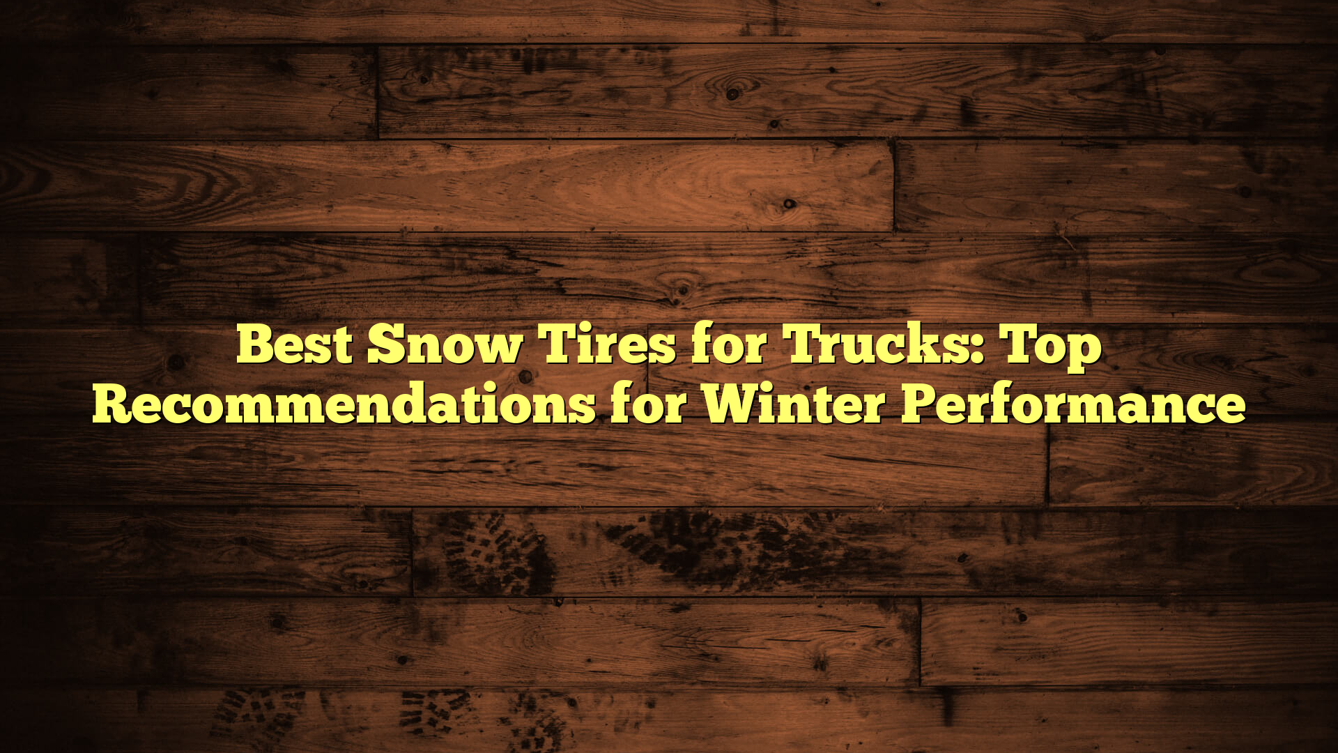 Best Snow Tires for Trucks: Top Recommendations for Winter Performance