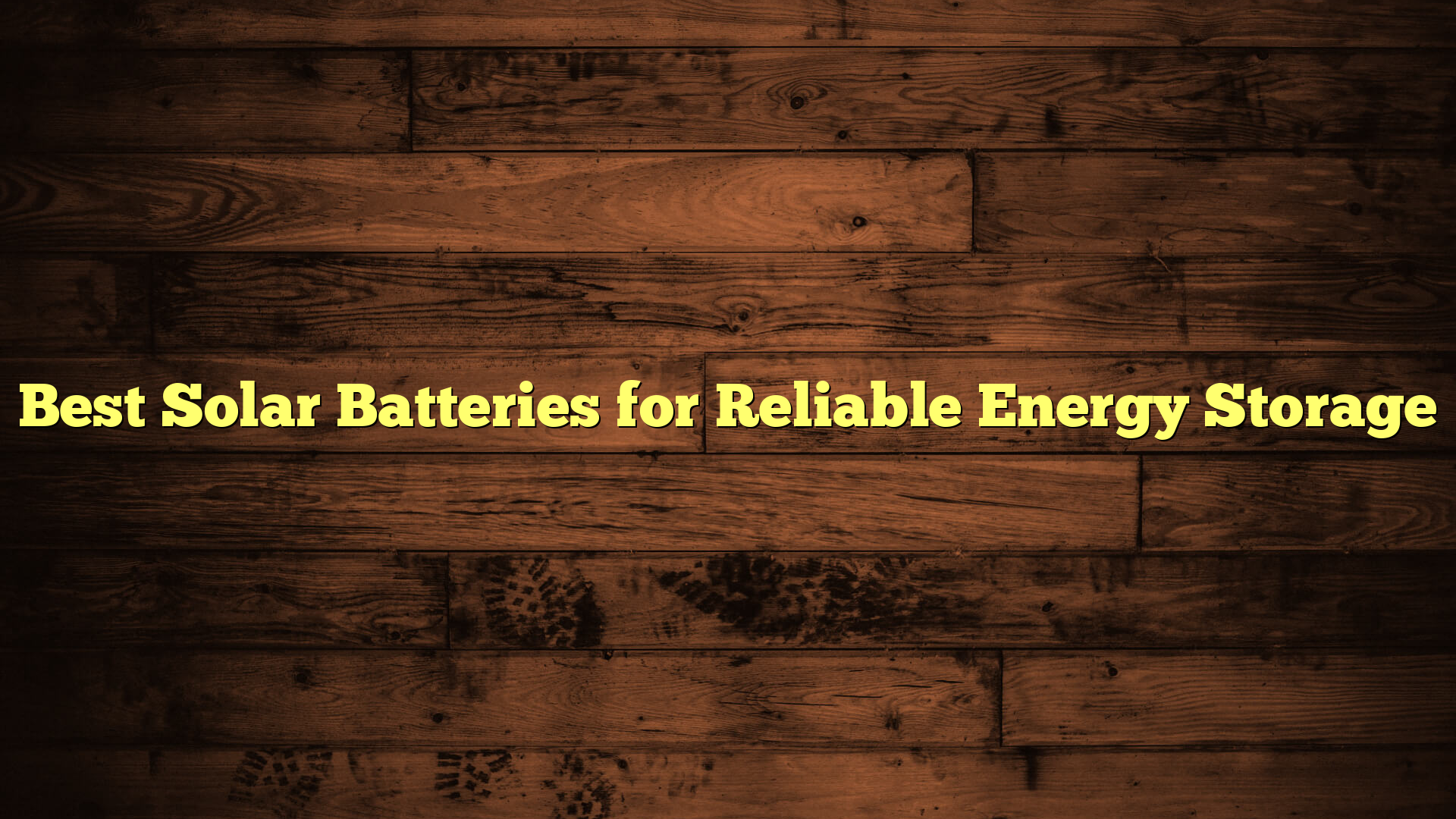 Best Solar Batteries for Reliable Energy Storage