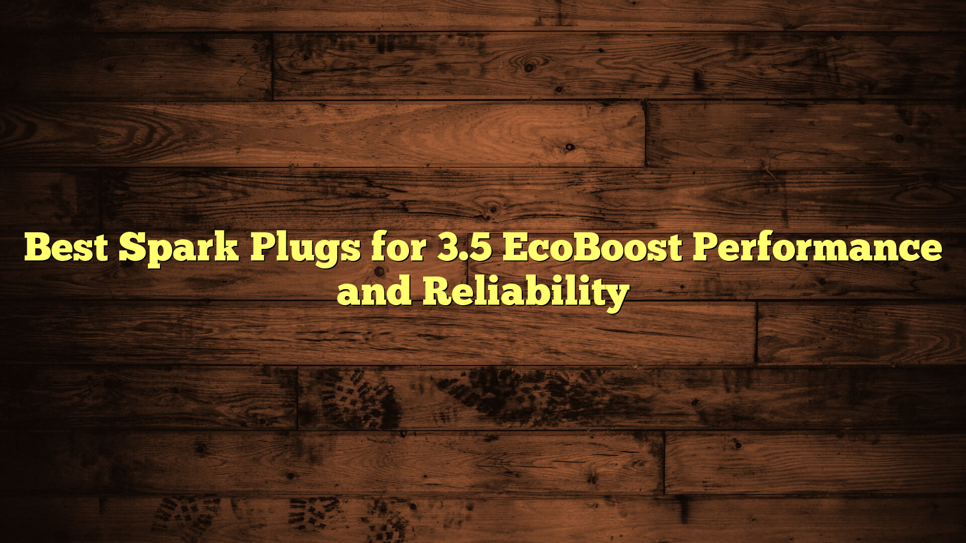 Best Spark Plugs for 3.5 EcoBoost Performance and Reliability