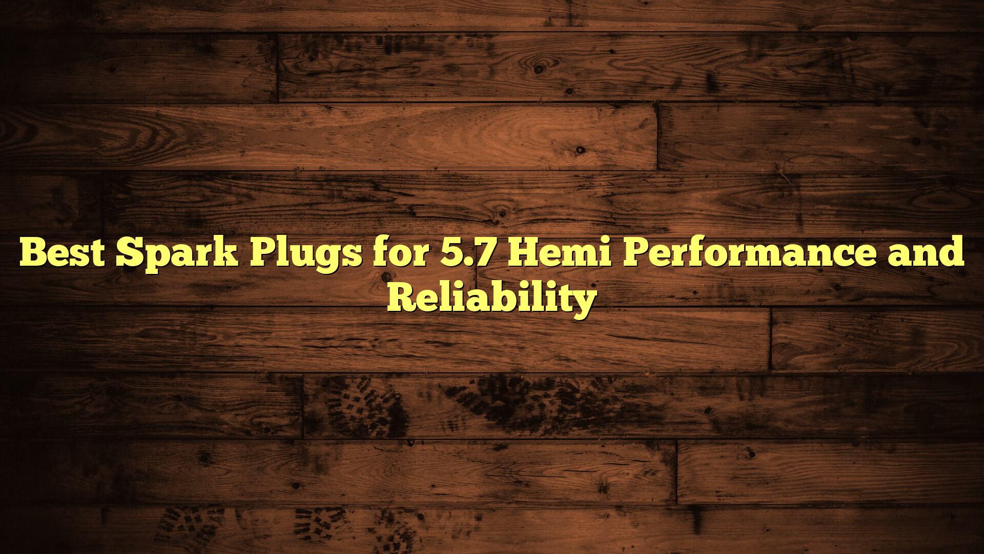 Best Spark Plugs for 5.7 Hemi Performance and Reliability