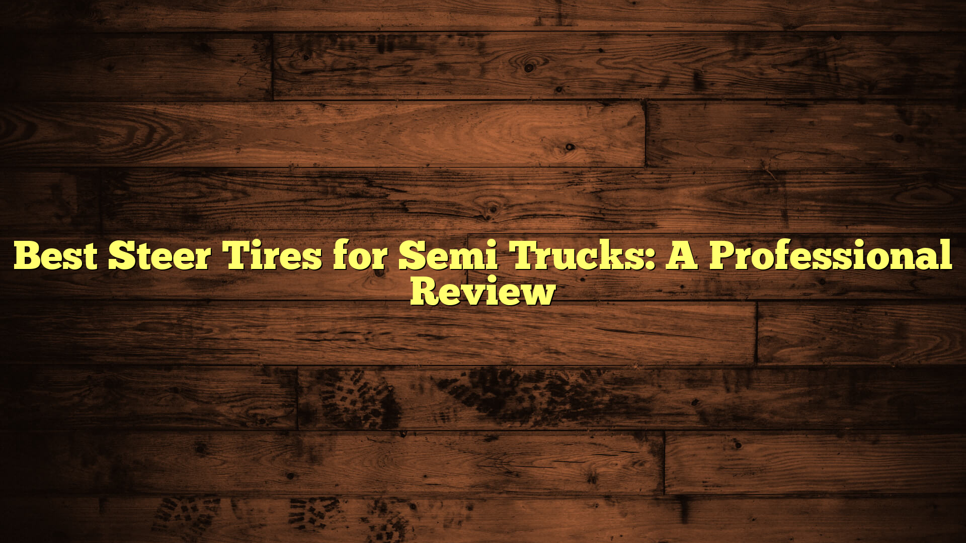 Best Steer Tires for Semi Trucks: A Professional Review