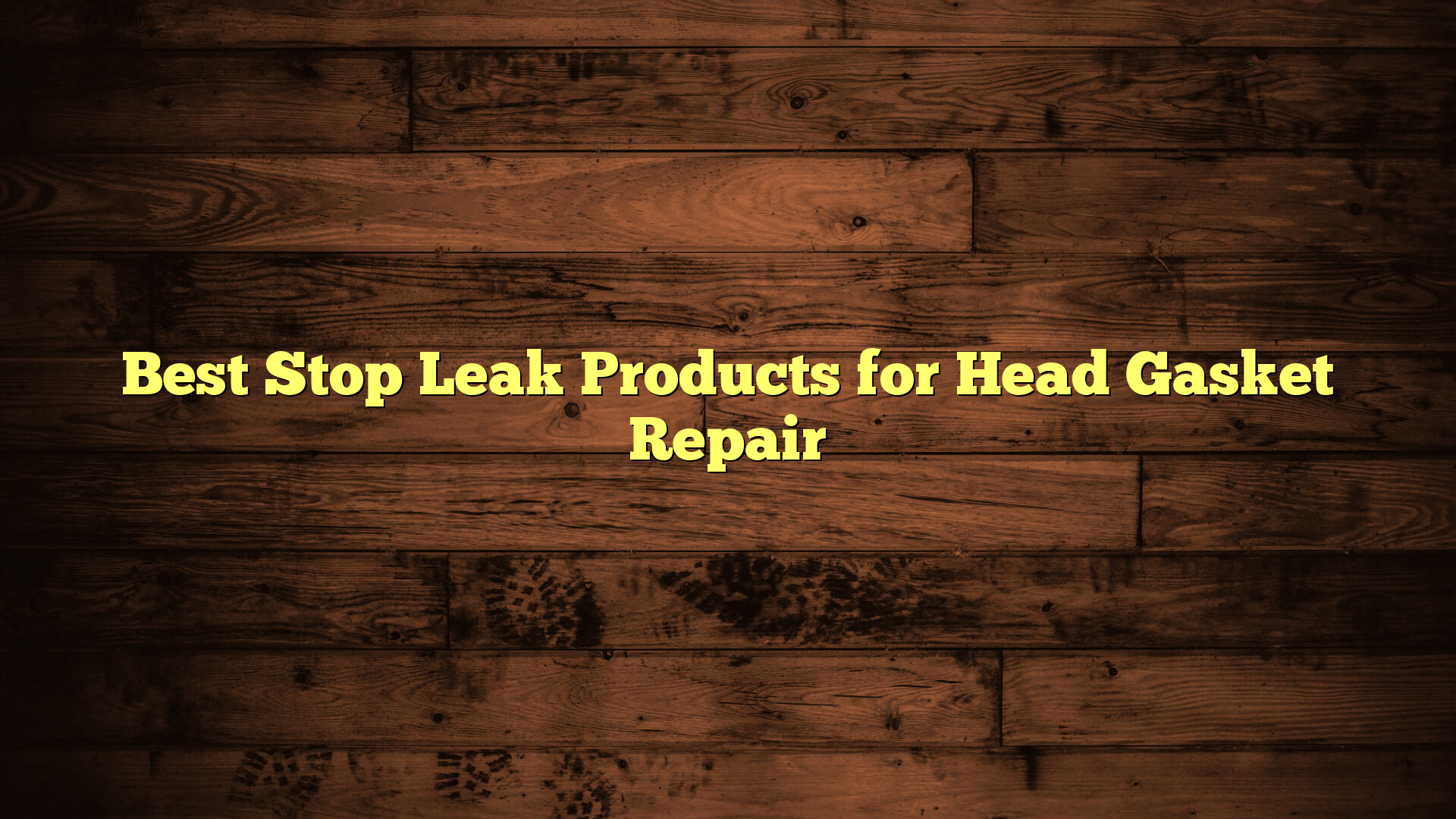 Best Stop Leak Products for Head Gasket Repair