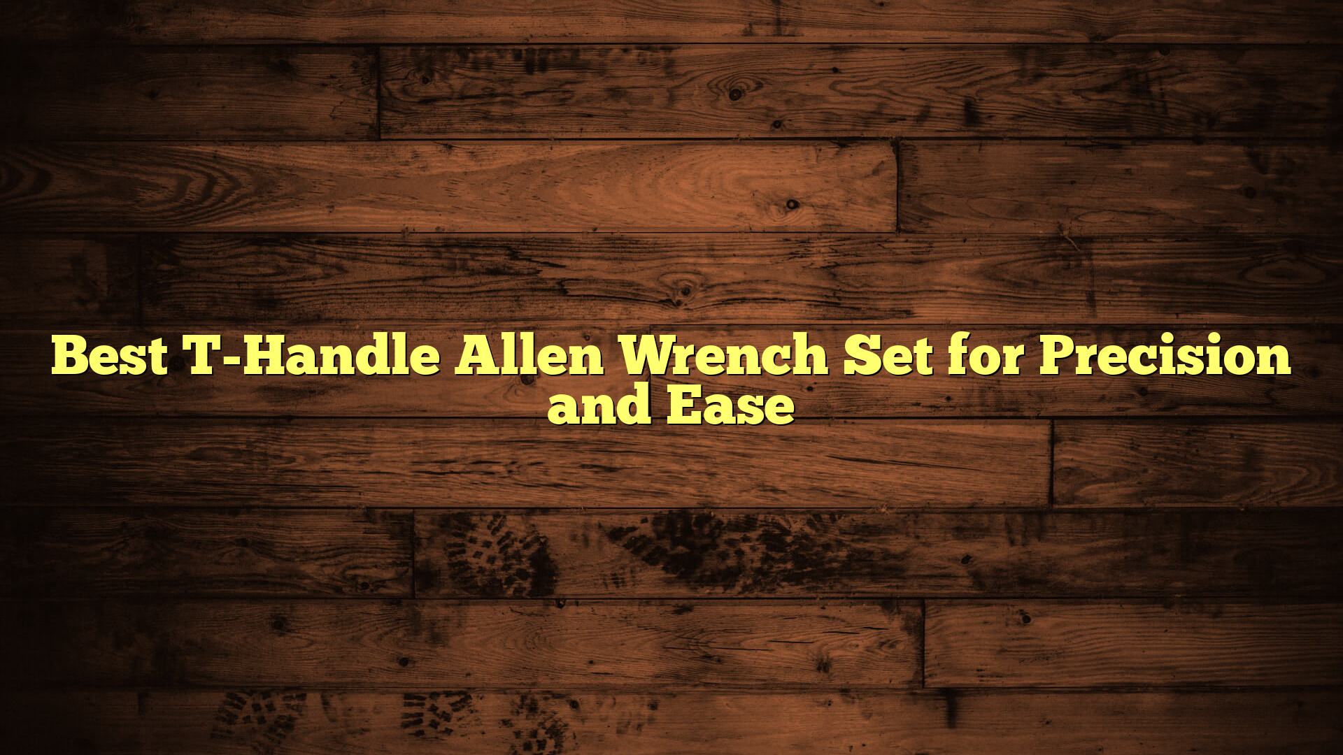 Best T-Handle Allen Wrench Set for Precision and Ease