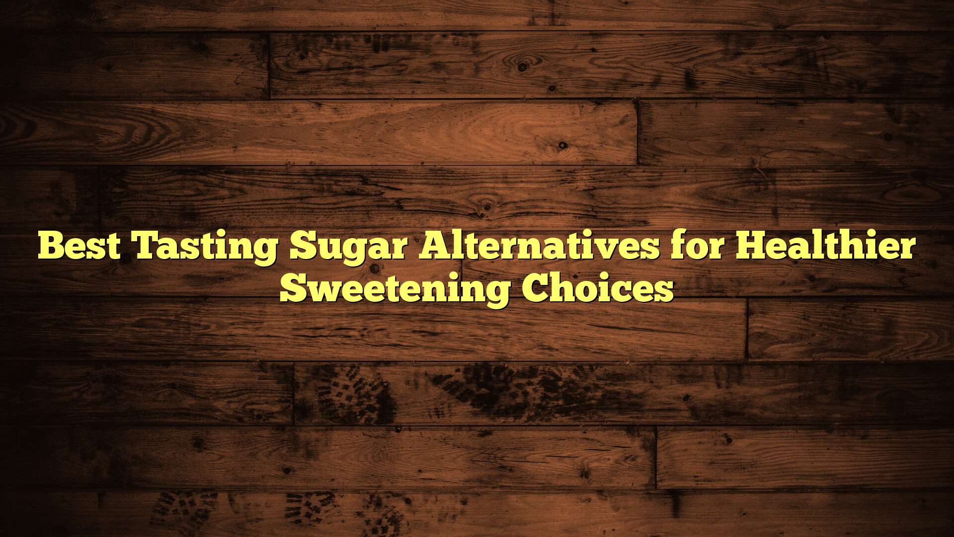 Best Tasting Sugar Alternatives for Healthier Sweetening Choices